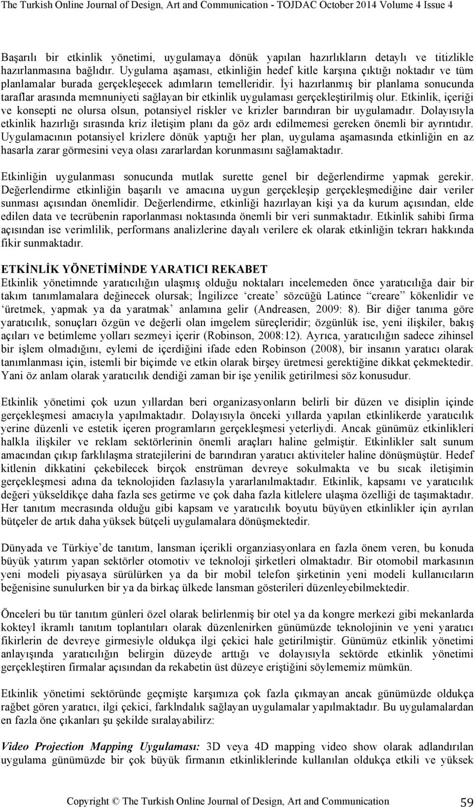 İyi hazırlanmış bir planlama sonucunda taraflar arasında memnuniyeti sağlayan bir etkinlik uygulaması gerçekleştirilmiş olur.