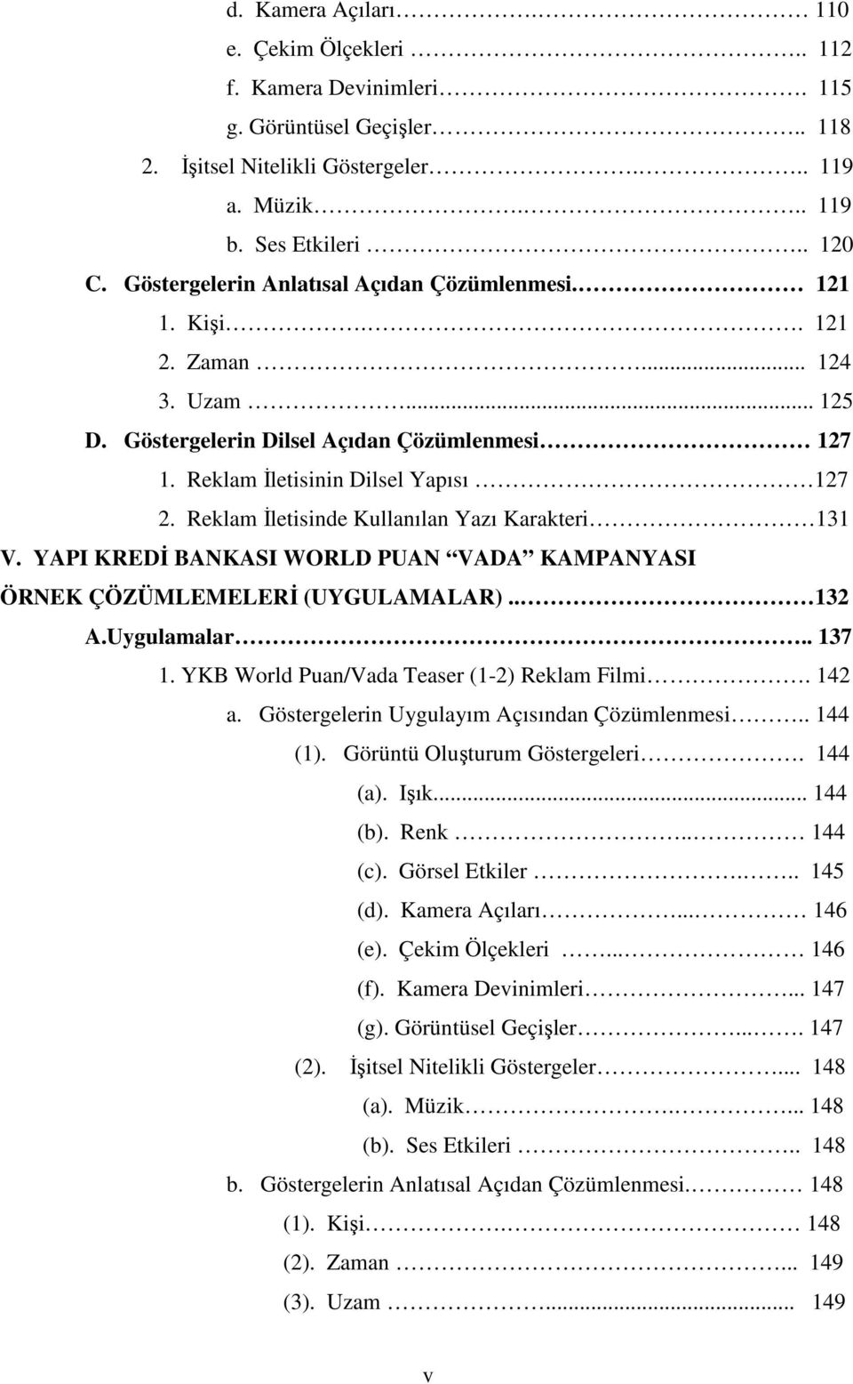 Reklam İletisinde Kullanılan Yazı Karakteri 131 V. YAPI KREDİ BANKASI WORLD PUAN VADA KAMPANYASI ÖRNEK ÇÖZÜMLEMELERİ (UYGULAMALAR).. 132 A.Uygulamalar.. 137 1.