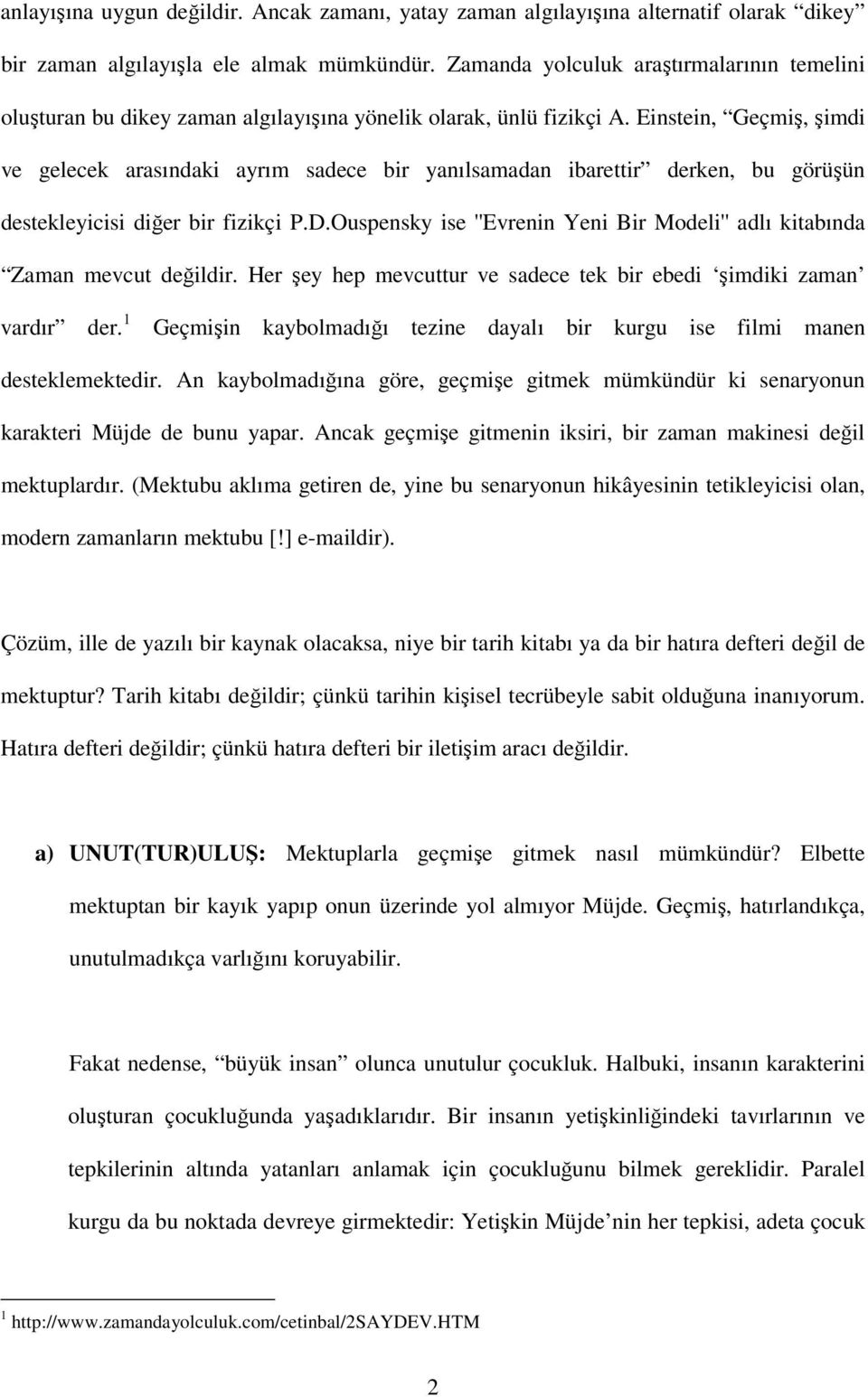 Einstein, Geçmiş, şimdi ve gelecek arasındaki ayrım sadece bir yanılsamadan ibarettir derken, bu görüşün destekleyicisi diğer bir fizikçi P.D.