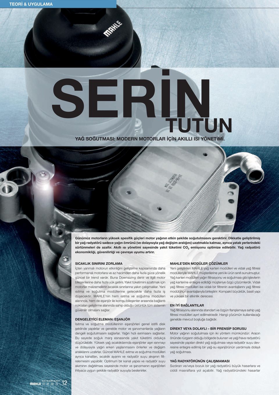 Akıllı ısı yönetimi sayesinde yakıt tüketimi CO emisyonu optimize edilebilir. Yağ radyatörü ekonomikliği, güvenilirliği ve çevreye uyumu artırır.