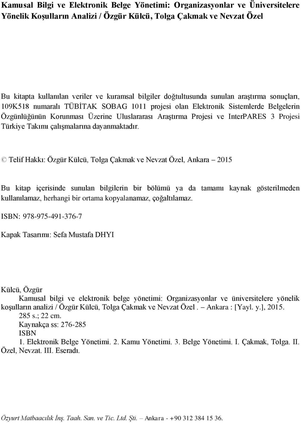 InterPARES 3 Projesi Türkiye Takımı çalışmalarına dayanmaktadır.