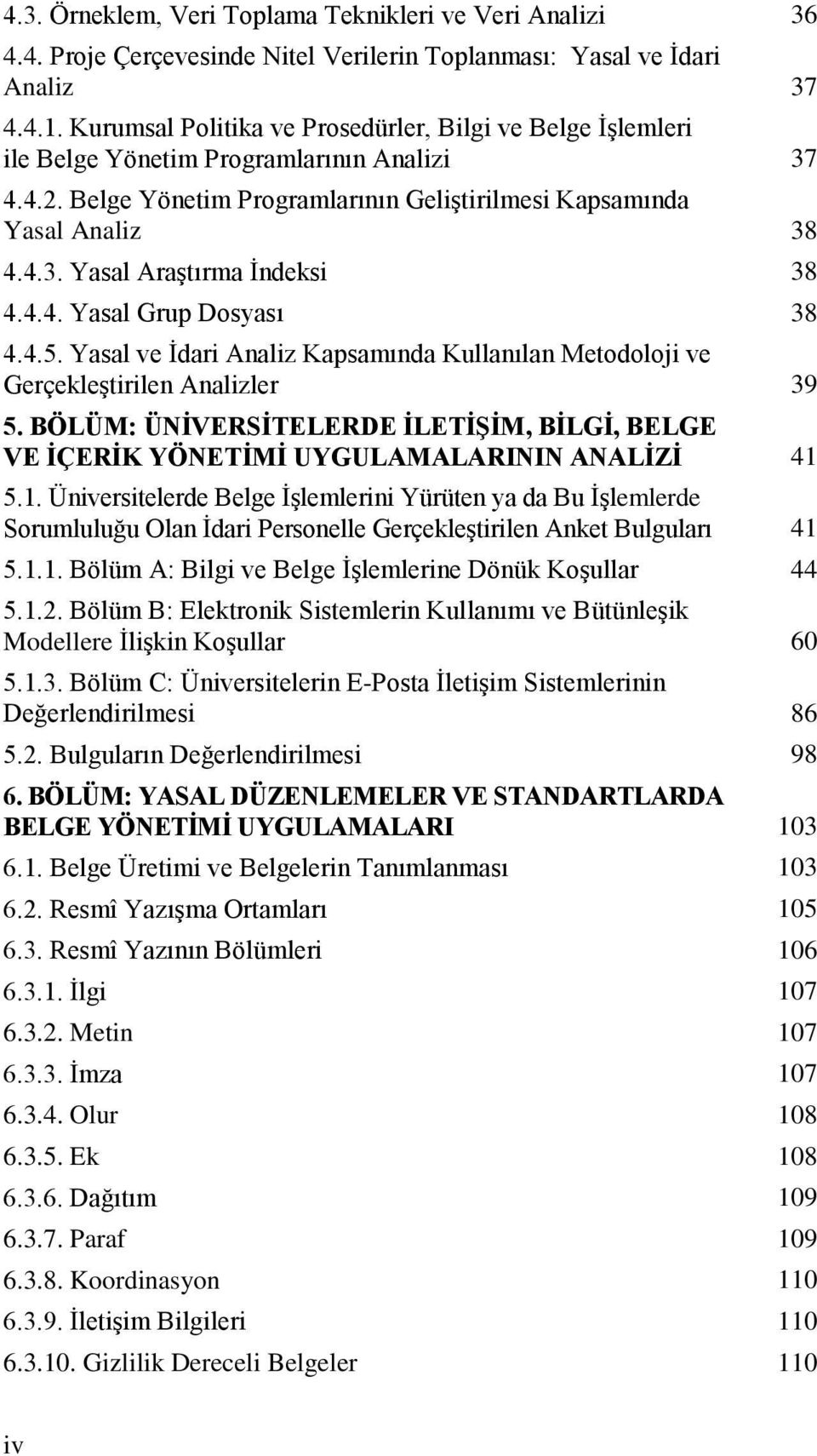 4.4. Yasal Grup Dosyası 38 4.4.5. Yasal ve İdari Analiz Kapsamında Kullanılan Metodoloji ve Gerçekleştirilen Analizler 39 5.