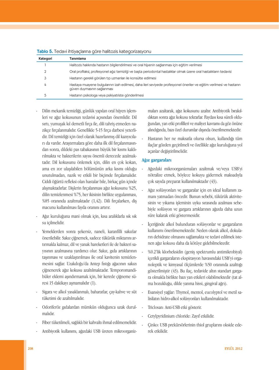 a z temizli i ve baflta periodontal hastal klar olmak üzere oral hastal klar n tedavisi 3 Hastan n gerekli görülen t p uzmanlar ile konsülte edilmesi 4 Hastaya muayene bulgular n n izah edilmesi,