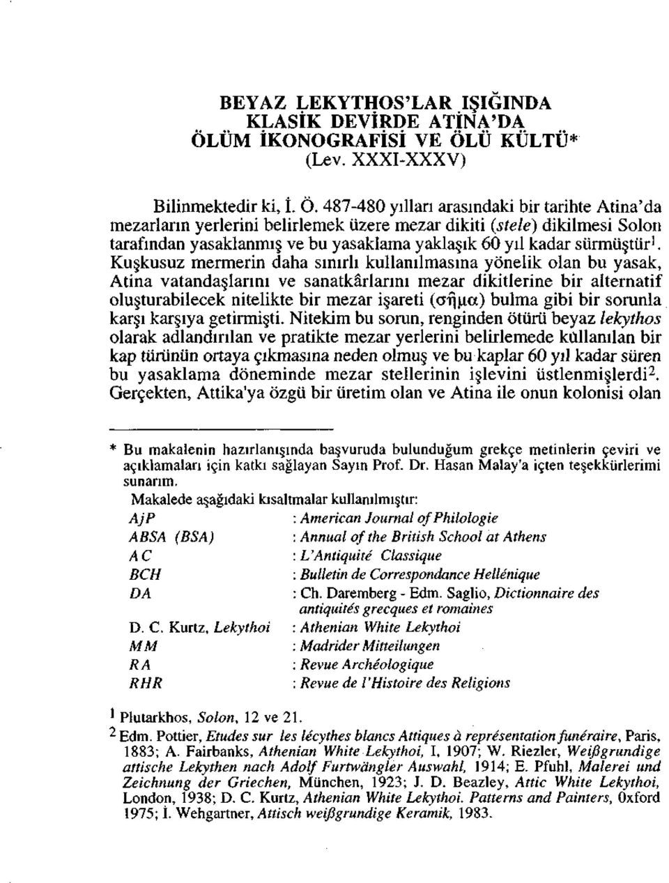 Ku kusuz mermerin daha sinirli kullanilmasina yonelik olan bu yasak, Atina vatanda lanni ve sanatkarlarini mezar dikitlerine bir alternatif olu turabilecek nitelikte bir mezar i areti (cfjuxx) bulma