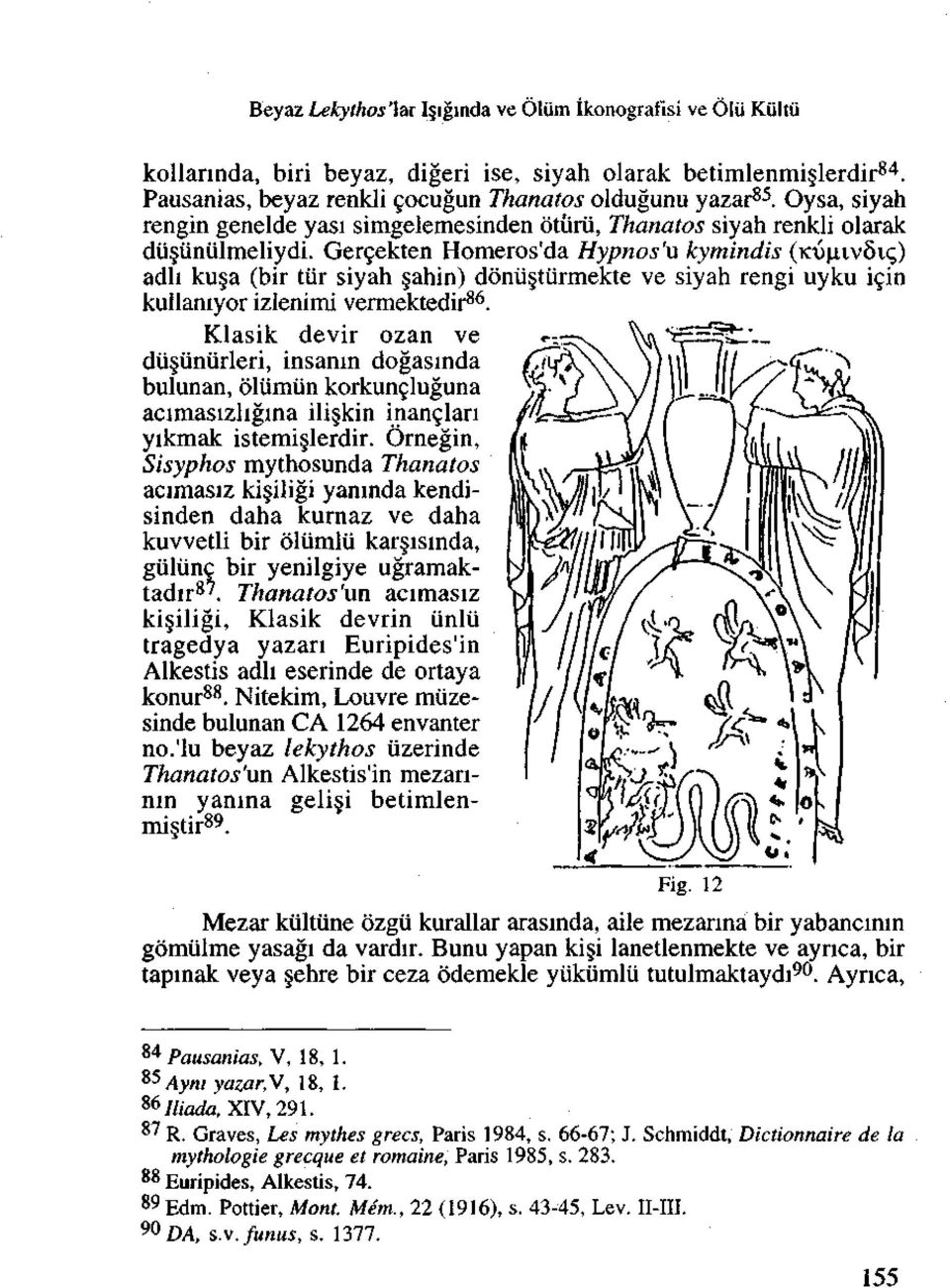 IV5I<;) adli ku a (bir tiir siyah ahin) donii tiirmekte ve siyah rengi uyku icin kullaniyor izlenimi vermektedir 86.