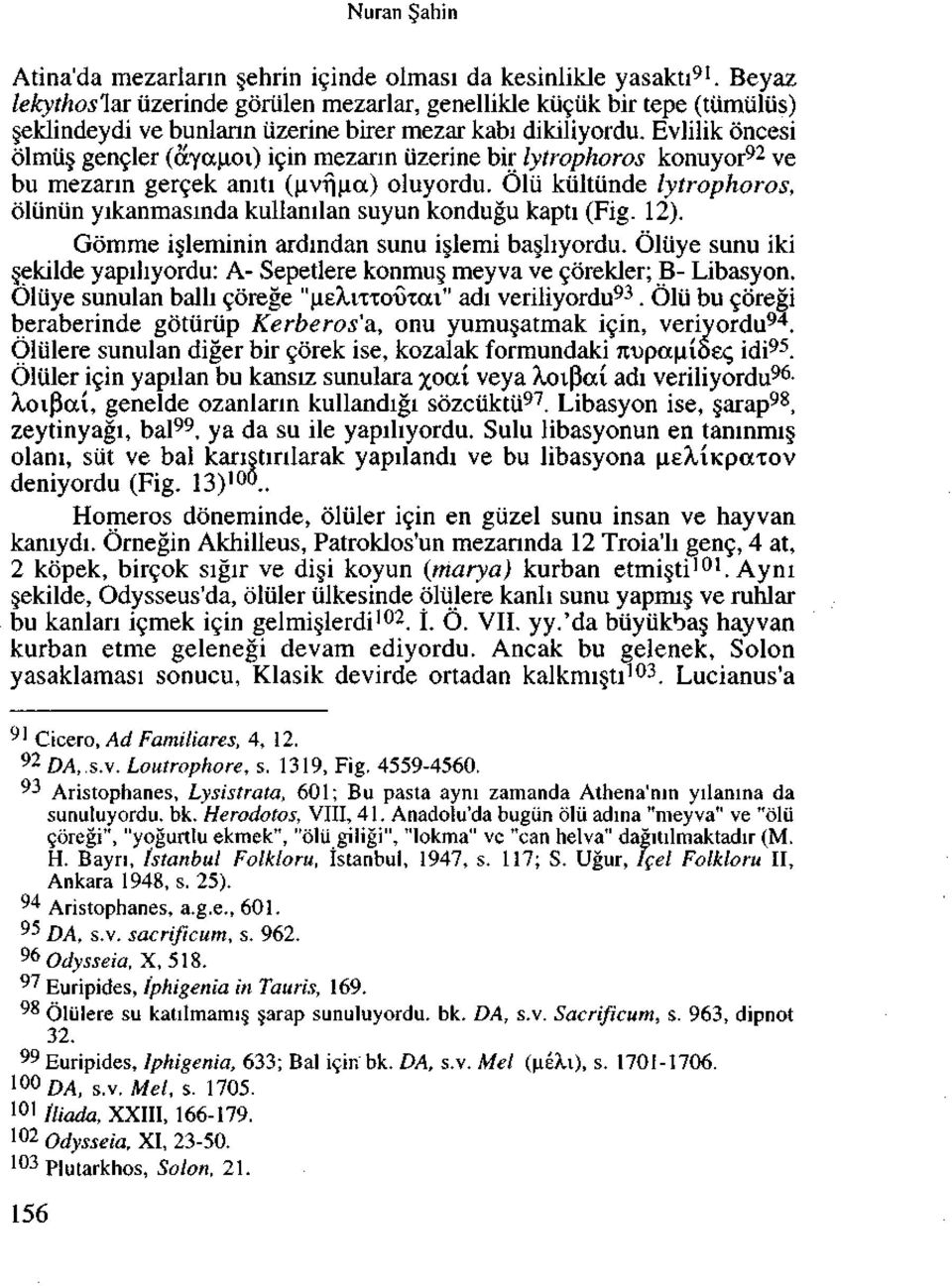 Evlilik oncesi blmtis, gencler (ovyocuoi) icin mezarin uzerine bir lytrophoros konuyor 92 ve bu mezarin gercek aniti (uvfjuct) oluyordu.