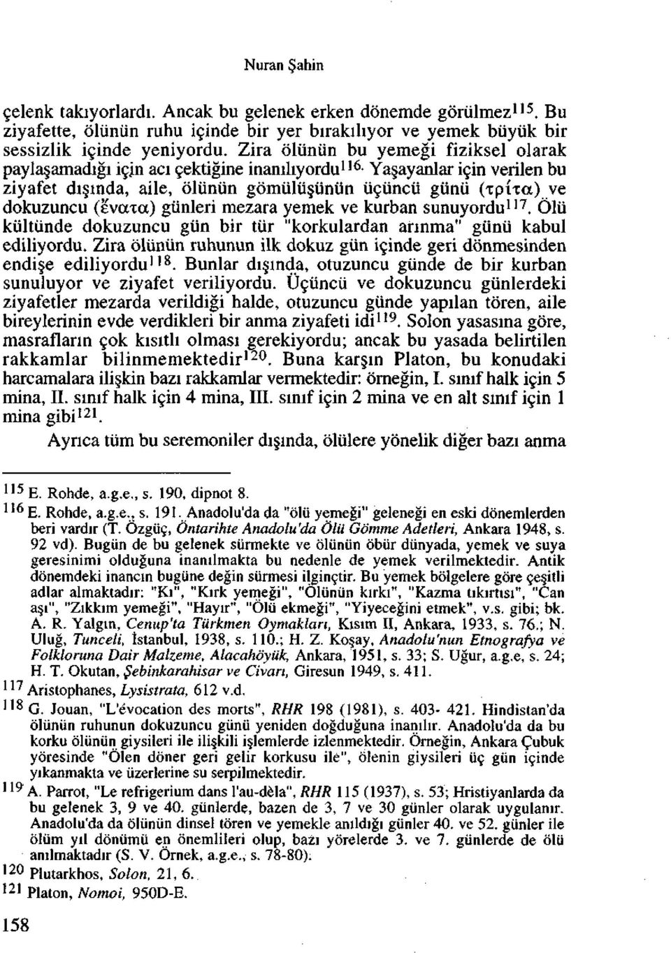 dokuzuncu (evaxa) giinleri mezara yemek ve kurban sunuyordu 117. Olii kiiltiinde dokuzuncu giin bir tiir "korkulardan annma" giinii kabul ediliyordu.