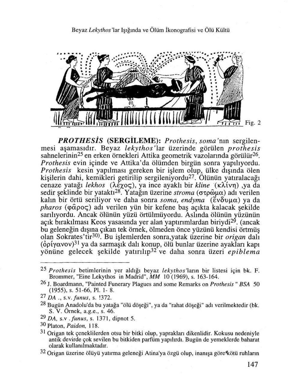 Prothesis kesin yapilmasi gereken bir i lem olup, iilke di inda olen ki ilerin dahi, kemikleri getirilip sergileniyordu 27.