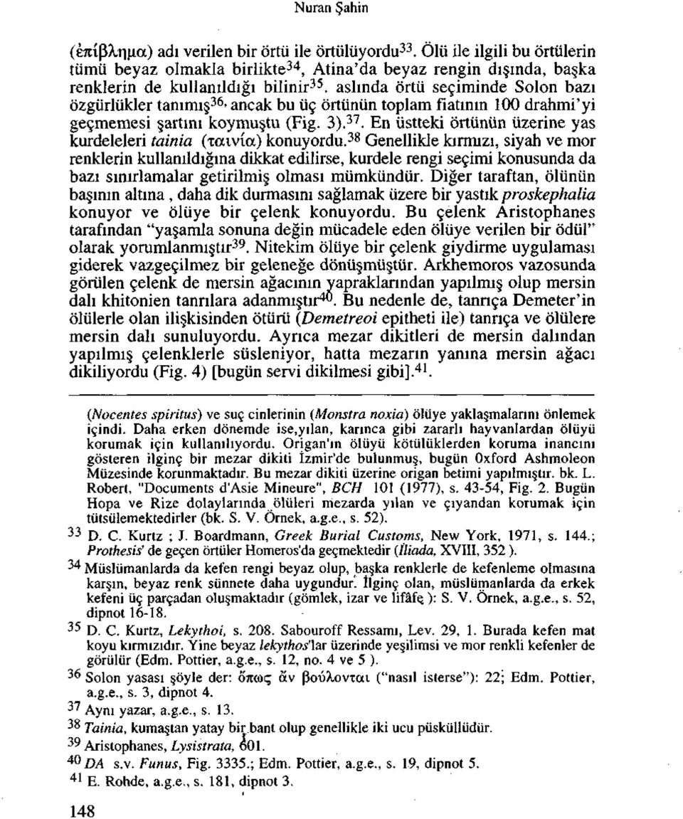 36 - ancak bu tic drtuniin toplam fiatinin 100 drahmi'yi gecmemesi artini koymu tu (Fig. 3). 37. En iistteki ortiiniin iizerine yas kurdeleleri tainia (TCUVIOC) konuyordu.