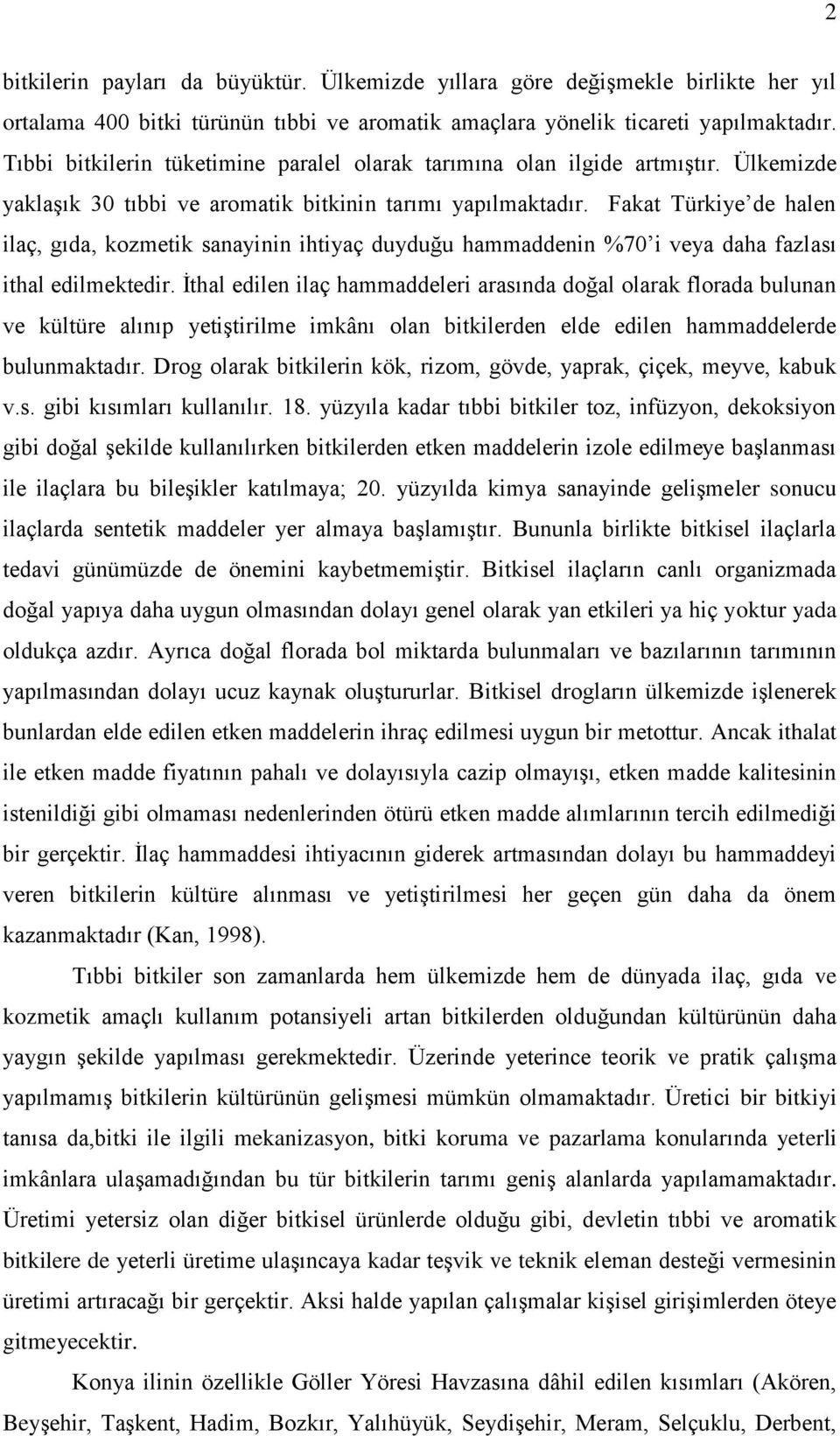 Fakat Türkiye de halen ilaç, gıda, kozmetik sanayinin ihtiyaç duyduğu hammaddenin %70 i veya daha fazlası ithal edilmektedir.