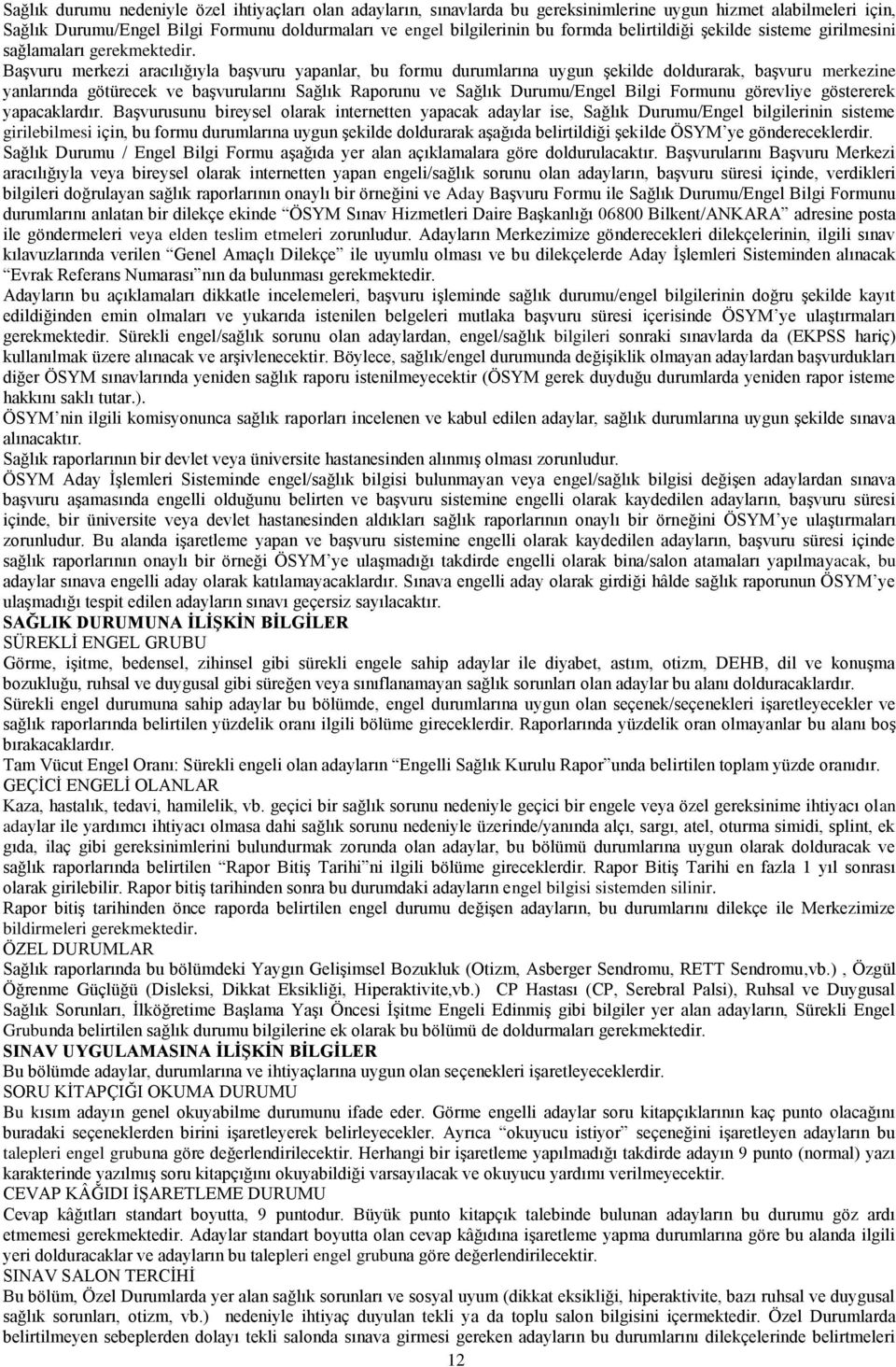 Başvuru merkezi aracılığıyla başvuru yapanlar, bu formu durumlarına uygun şekilde doldurarak, başvuru merkezine yanlarında götürecek ve başvurularını Sağlık Raporunu ve Sağlık Durumu/Engel Bilgi