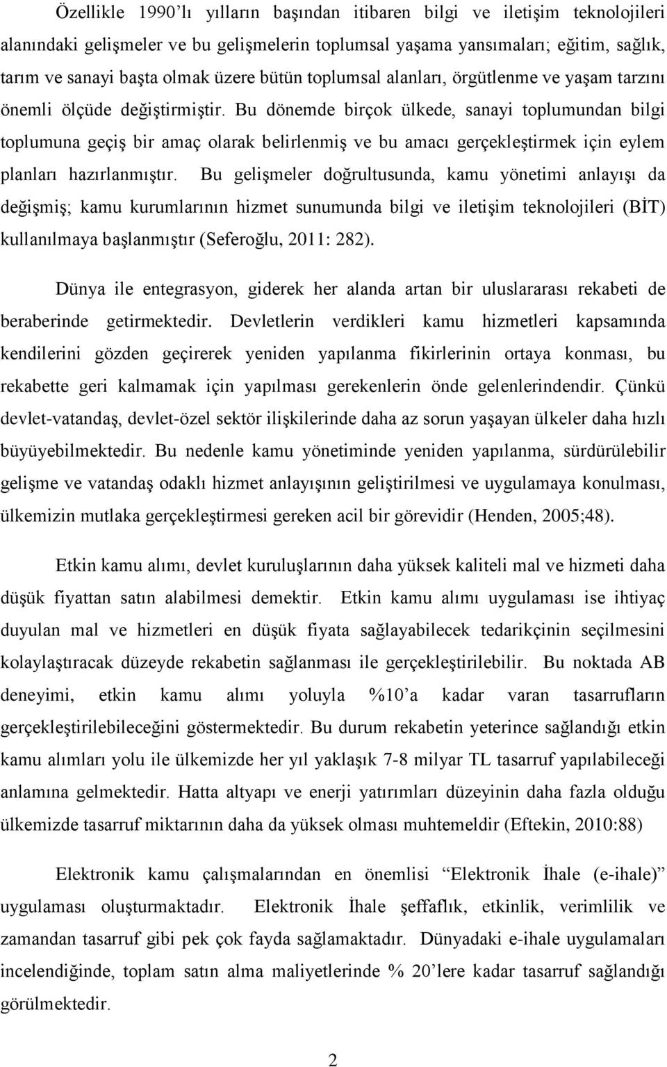 Bu dönemde birçok ülkede, sanayi toplumundan bilgi toplumuna geçiş bir amaç olarak belirlenmiş ve bu amacı gerçekleştirmek için eylem planları hazırlanmıştır.