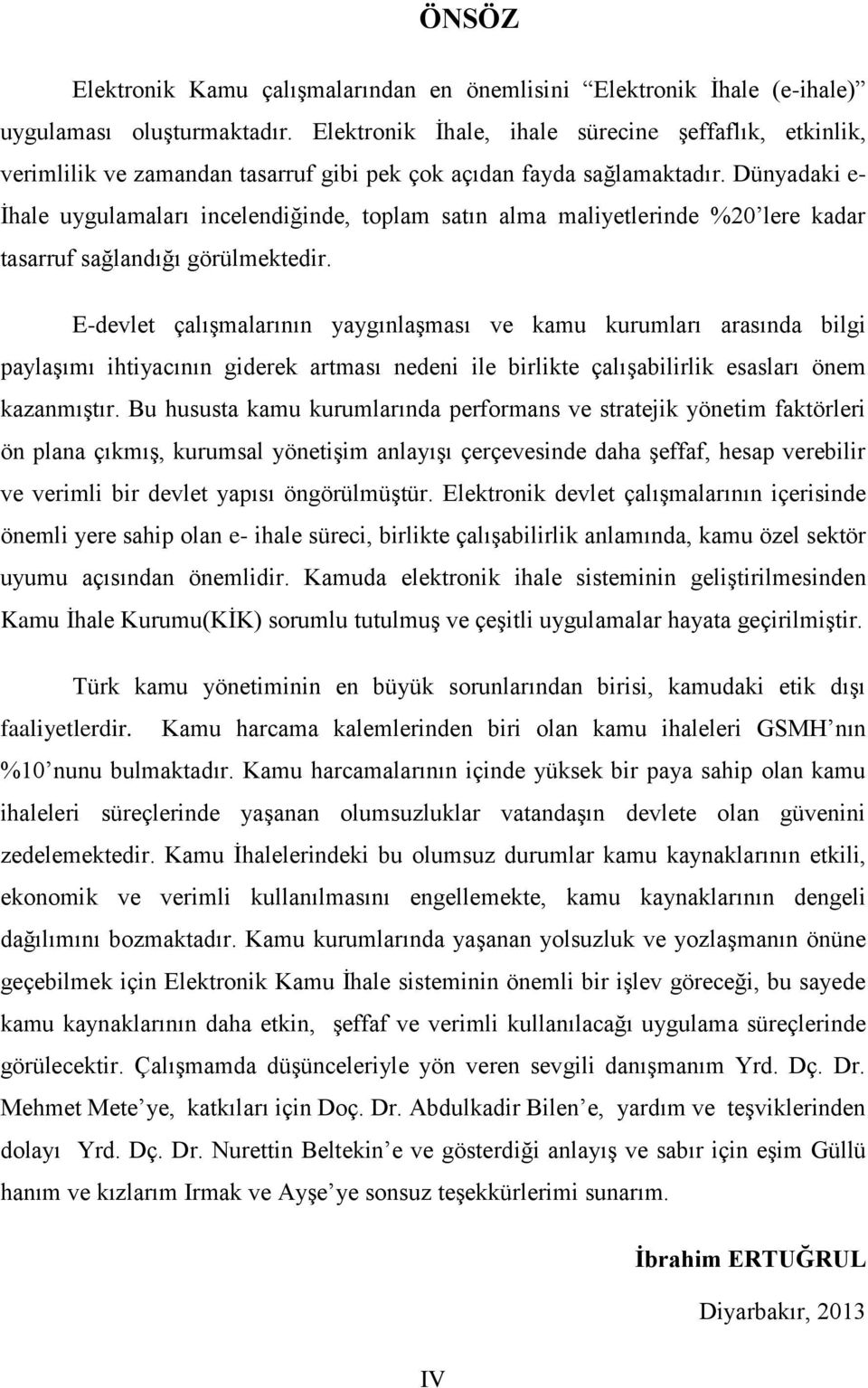 Dünyadaki e- İhale uygulamaları incelendiğinde, toplam satın alma maliyetlerinde %20 lere kadar tasarruf sağlandığı görülmektedir.