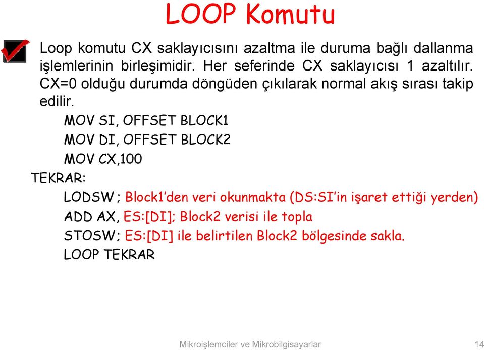 TEKRAR: MOV DI, OFFSET BLOCK2 MOV CX,100 LODSW ; Block1 den veri okunmakta (DS:SI in işaret ettiği yerden) ADD AX,