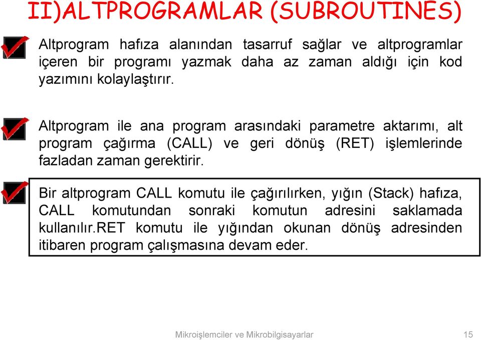 işlemlerinde fazladan zaman gerektirir Bir altprogram CALL komutu ile çağırılırken, yığın (Stack) hafıza, CALL komutundan sonraki komutun