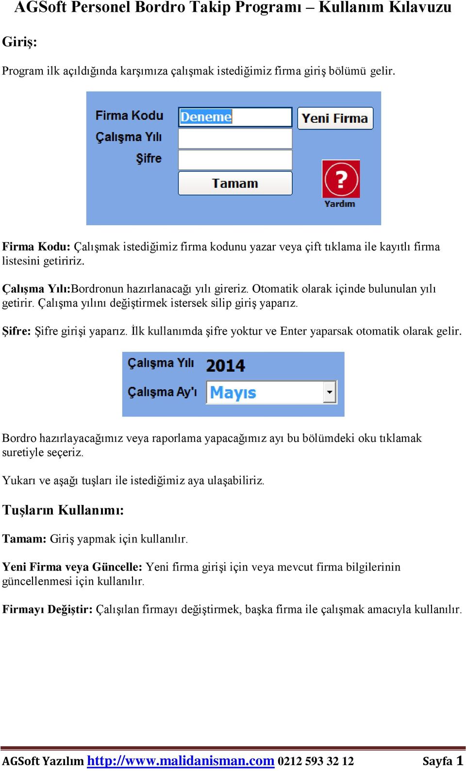 İlk kullanımda şifre yoktur ve Enter yaparsak otomatik olarak gelir. Bordro hazırlayacağımız veya raporlama yapacağımız ayı bu bölümdeki oku tıklamak suretiyle seçeriz.