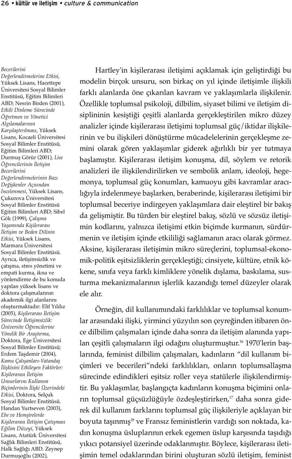 Öğrencilerinin İletişim Becerilerini Değerlendirmelerinin Bazı Değişkenler Açısından İncelenmesi, Yüksek Lisans, Çukurova Üniversitesi Sosyal Bilimler Enstitüsü Eğitim Bilimleri ABD; Sibel Gök