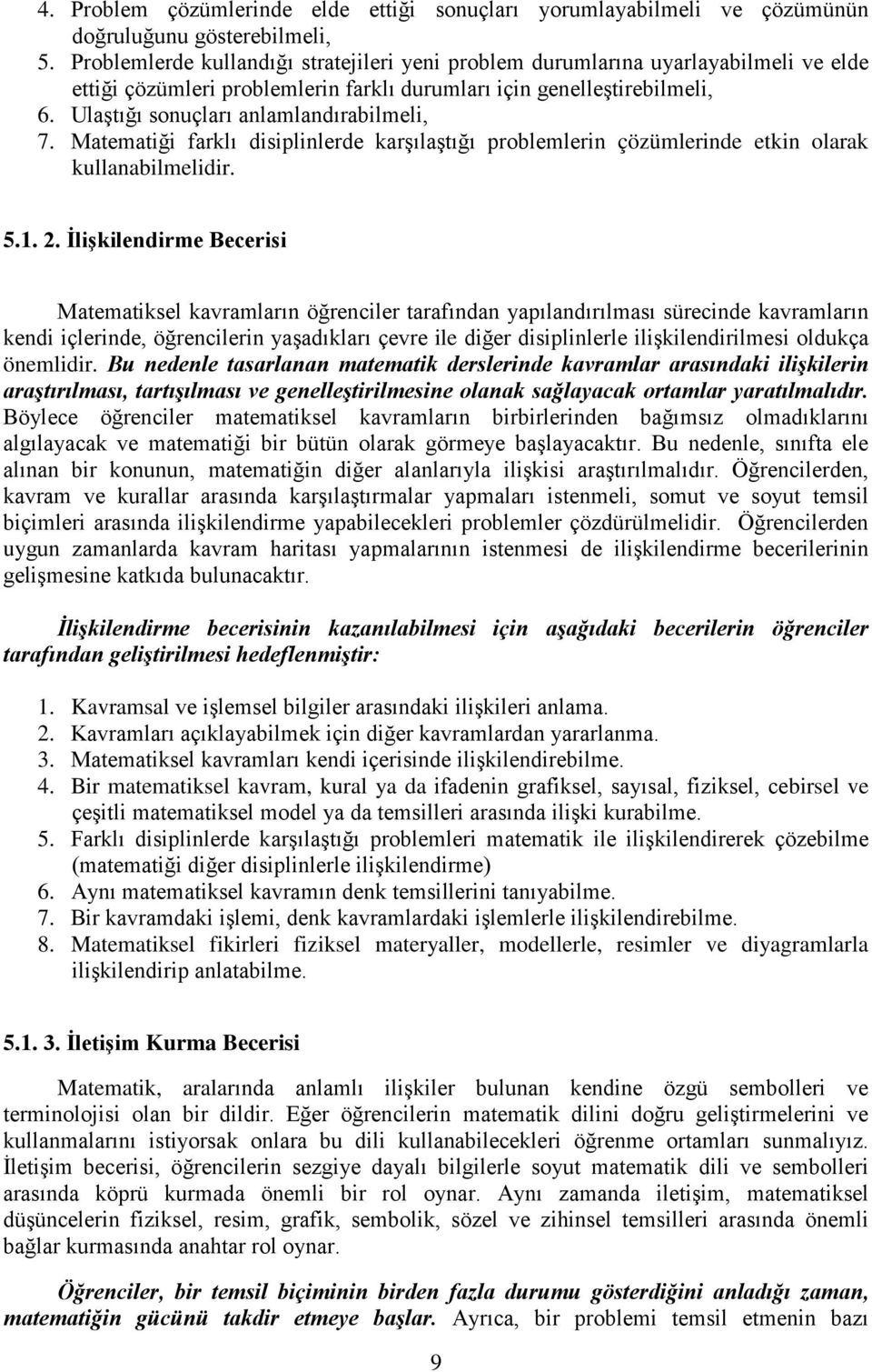 Ulaştığı sonuçları anlamlandırabilmeli, 7. Matematiği farklı disiplinlerde karşılaştığı problemlerin çözümlerinde etkin olarak kullanabilmelidir. 5.1.