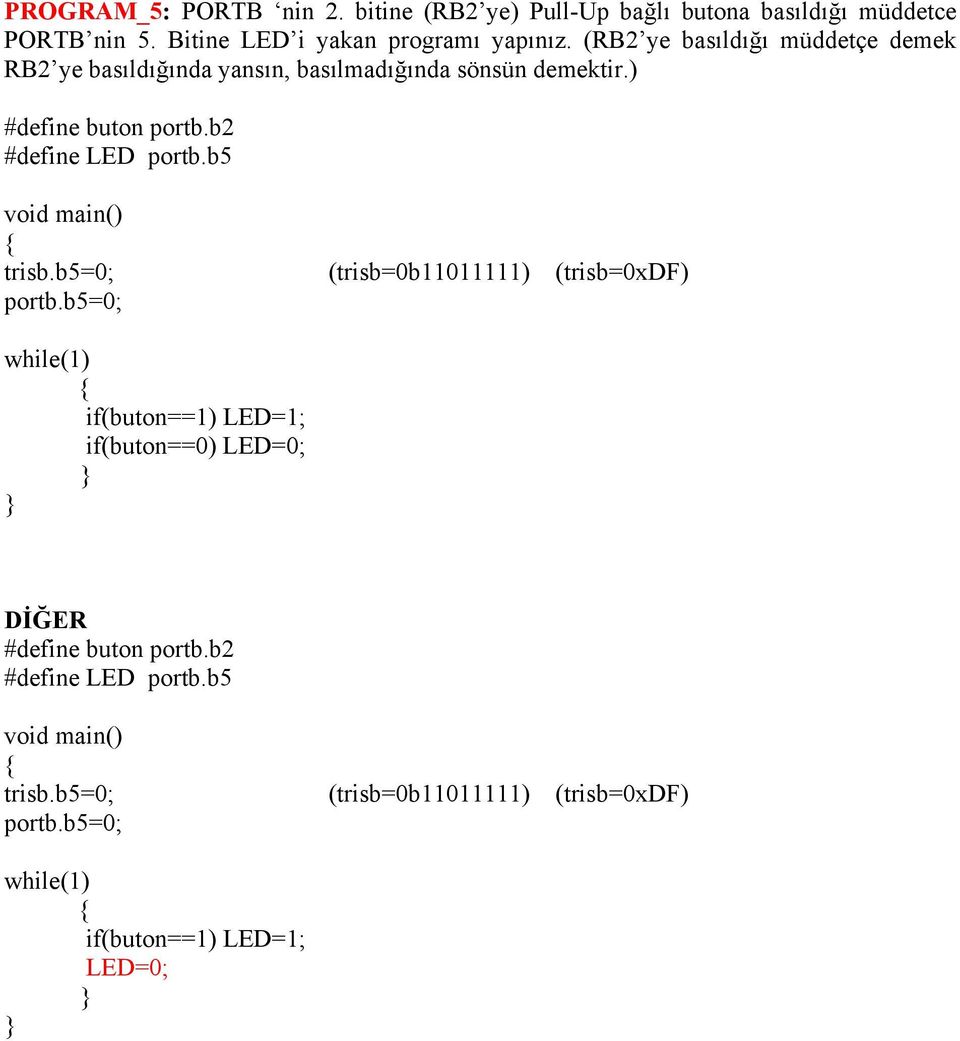 (RB2 ye basıldığı müddetçe demek RB2 ye basıldığında yansın, basılmadığında sönsün demektir.) #define buton portb.