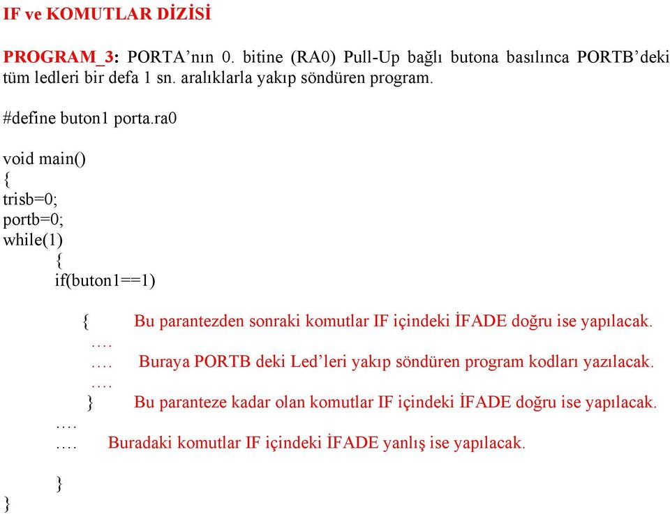 #define buton1 porta.ra0 if(buton1==1) Bu parantezden sonraki komutlar IF içindeki İFADE doğru ise yapılacak.