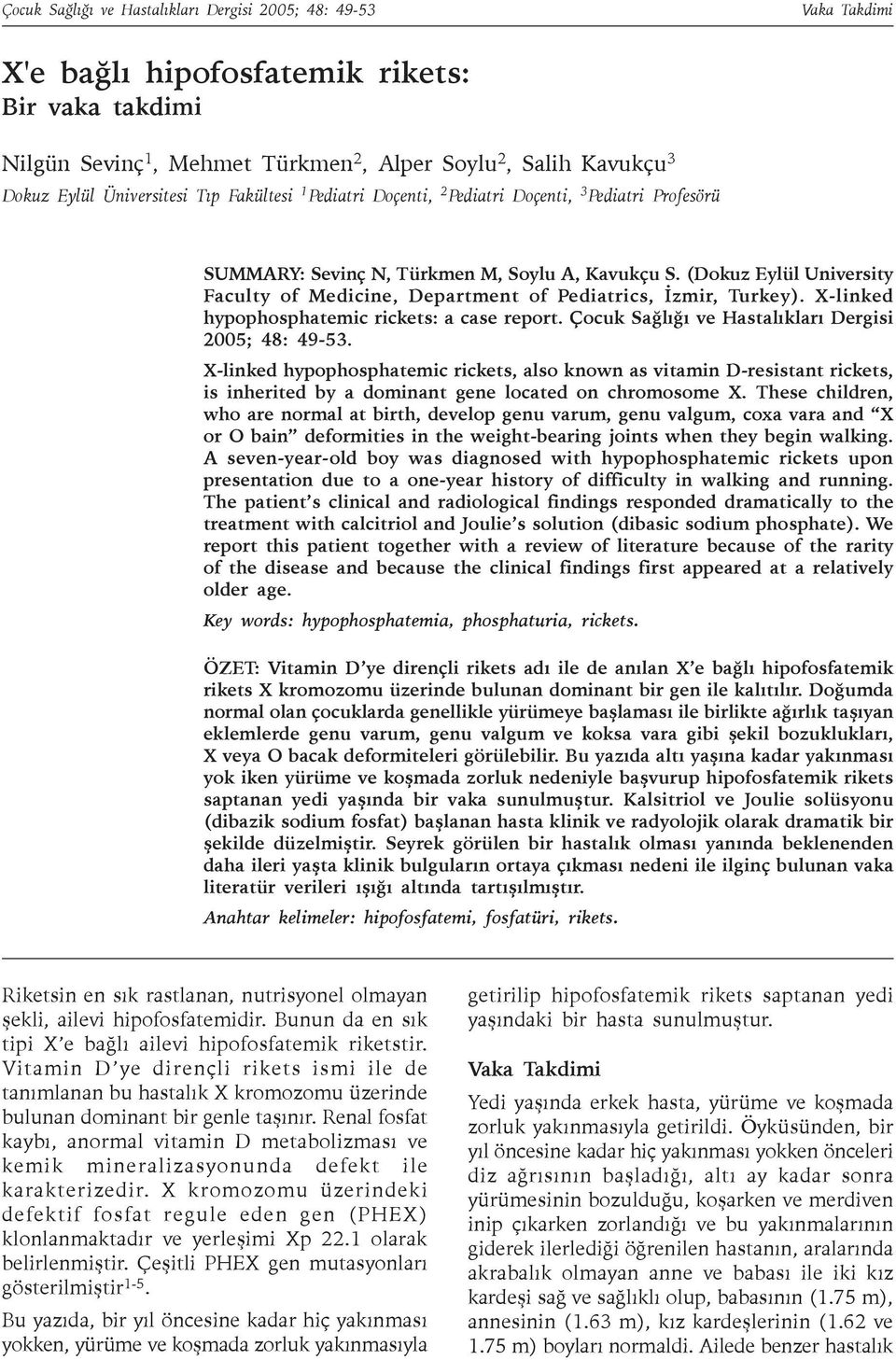 (Dokuz Eylül University Faculty of Medicine, Department of Pediatrics, Ýzmir, Turkey). X-linked hypophosphatemic rickets: a case report. Çocuk Saðlýðý ve Hastalýklarý Dergisi 2005; 48: 49-53.