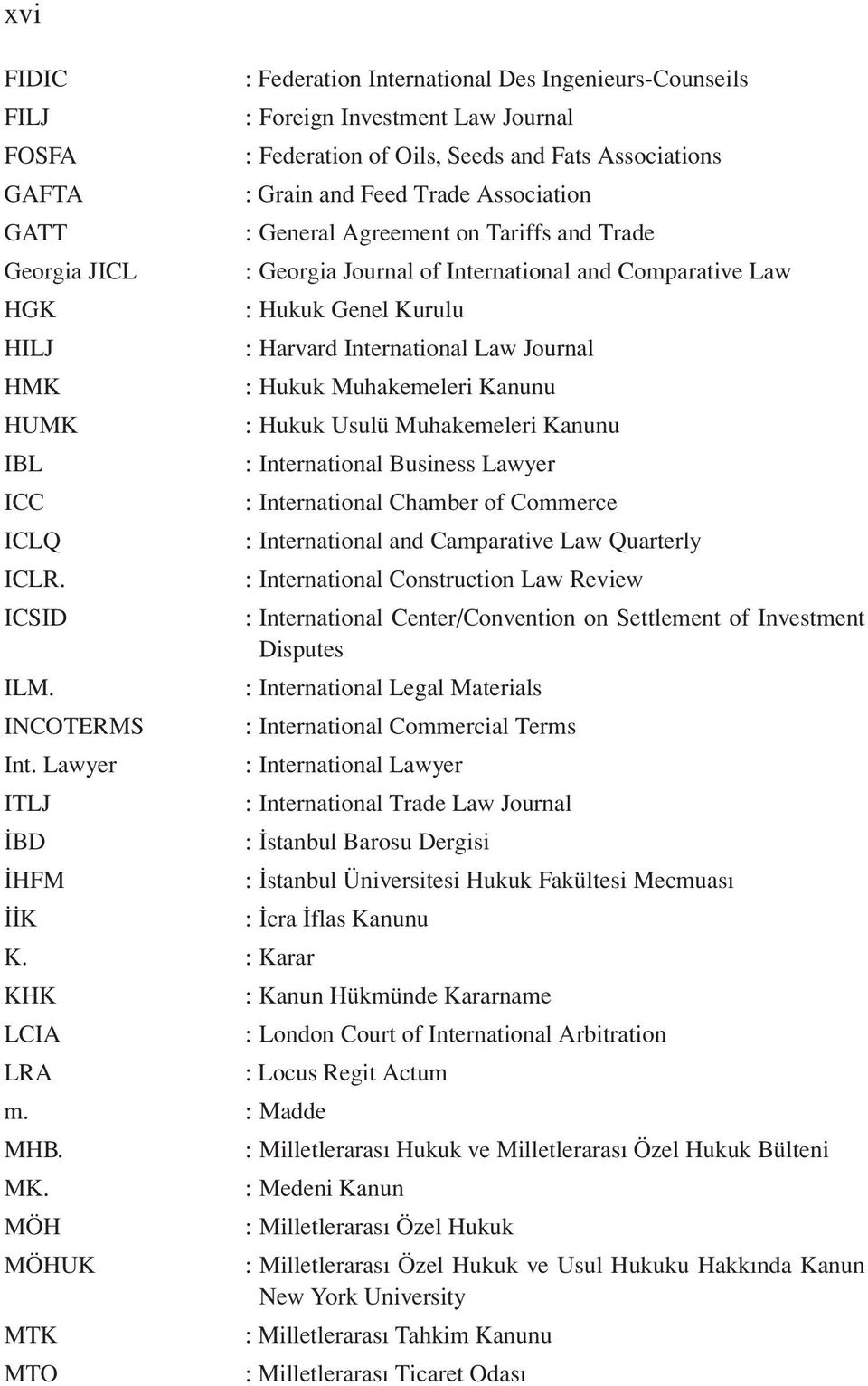 Agreement on Tariffs and Trade : Georgia Journal of International and Comparative Law : Hukuk Genel Kurulu : Harvard International Law Journal : Hukuk Muhakemeleri Kanunu : Hukuk Usulü Muhakemeleri