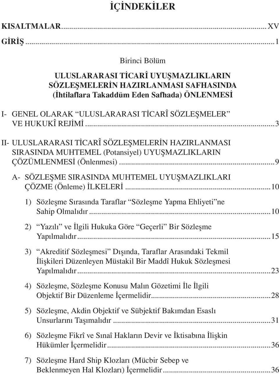 REJİMİ...3 II- ULUSLARARASI TİCARÎ SÖZLEŞMELERİN HAZIRLANMASI SIRASINDA MUHTEMEL (Potansiyel) UYUŞMAZLIKLARIN ÇÖZÜMLENMESİ (Önlenmesi).