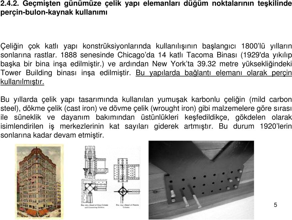 32 metre yüksekliğindeki Tower Building binası inşa edilmiştir. Bu yapılarda bağlantı elemanı olarak perçin kullanılmıştır.