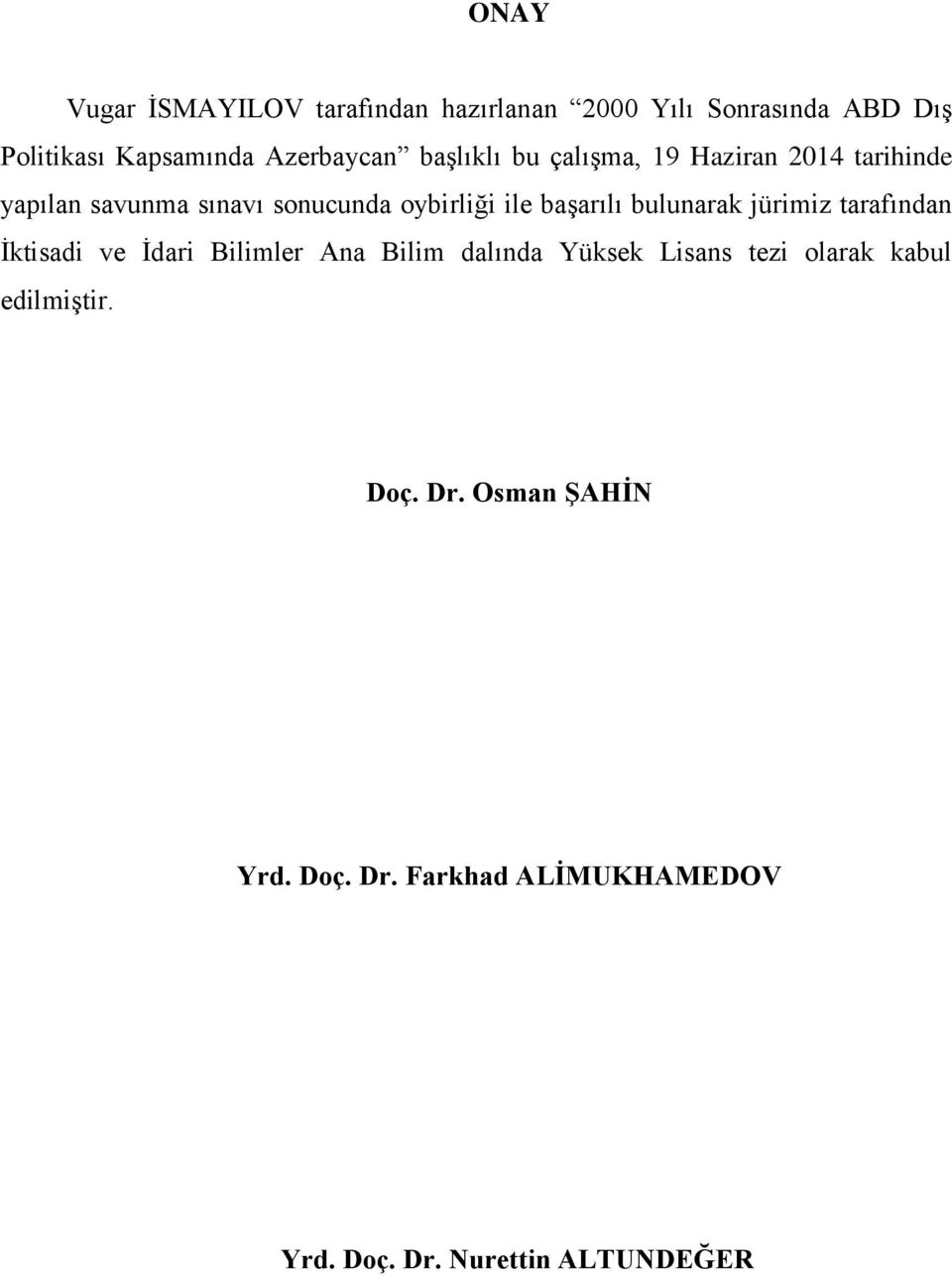 ile başarılı bulunarak jürimiz tarafından İktisadi ve İdari Bilimler Ana Bilim dalında Yüksek Lisans