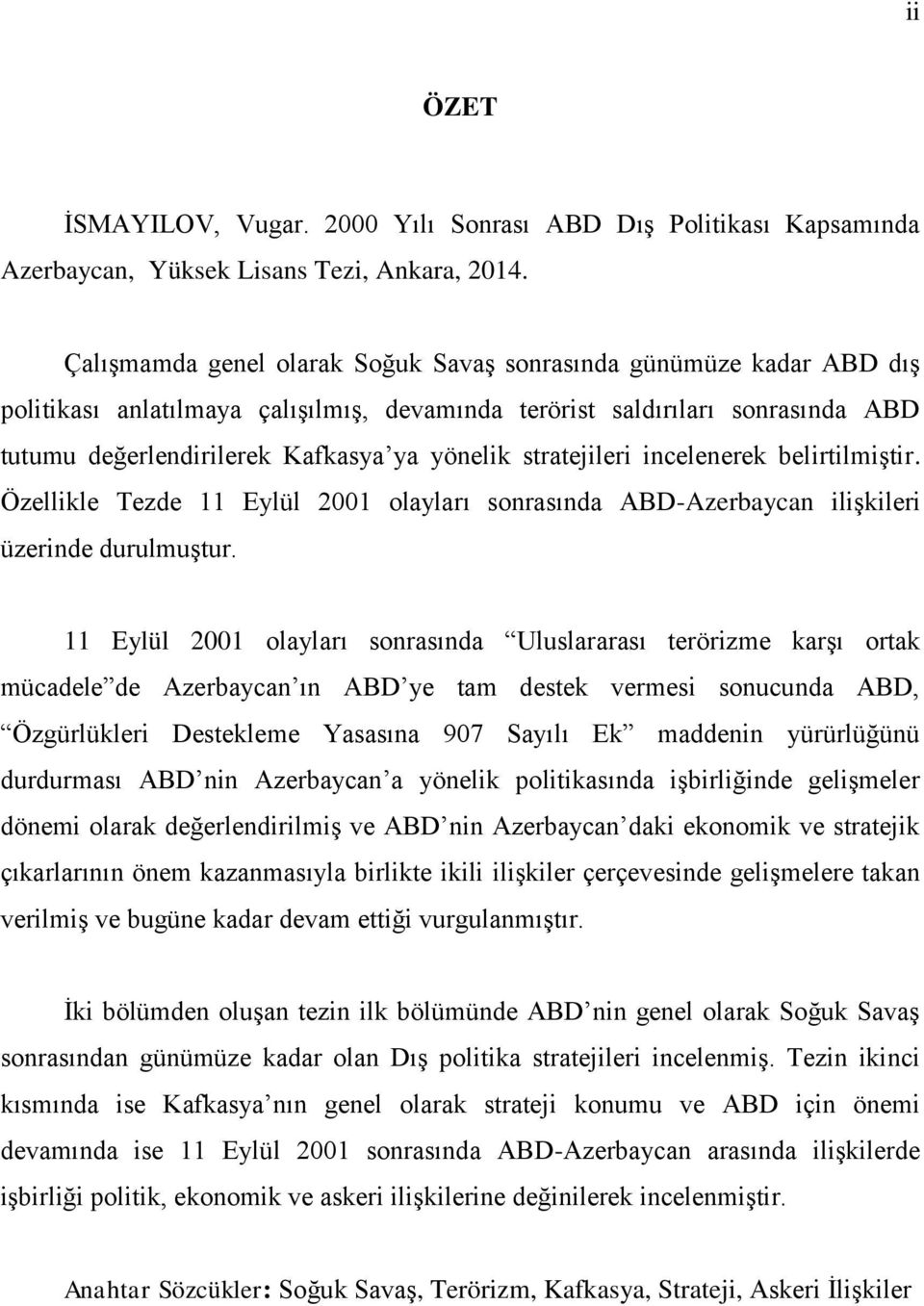 stratejileri incelenerek belirtilmiştir. Özellikle Tezde 11 Eylül 2001 olayları sonrasında ABD-Azerbaycan ilişkileri üzerinde durulmuştur.