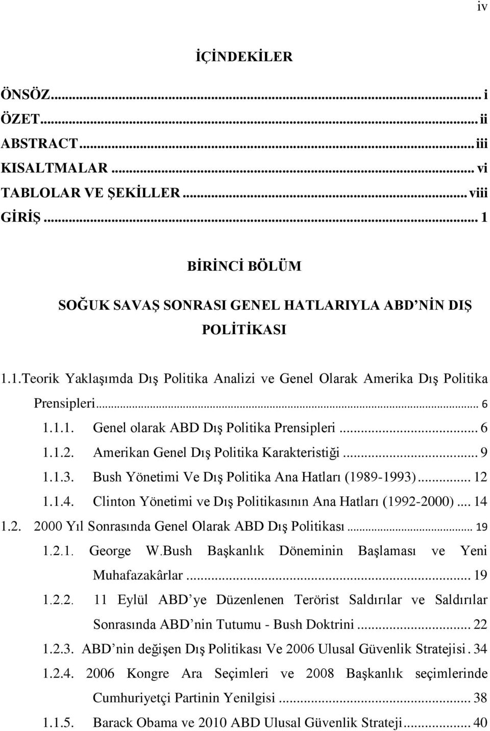Clinton Yönetimi ve Dış Politikasının Ana Hatları (1992-2000)... 14 1.2. 2000 Yıl Sonrasında Genel Olarak ABD Dış Politikası... 19 1.2.1. George W.