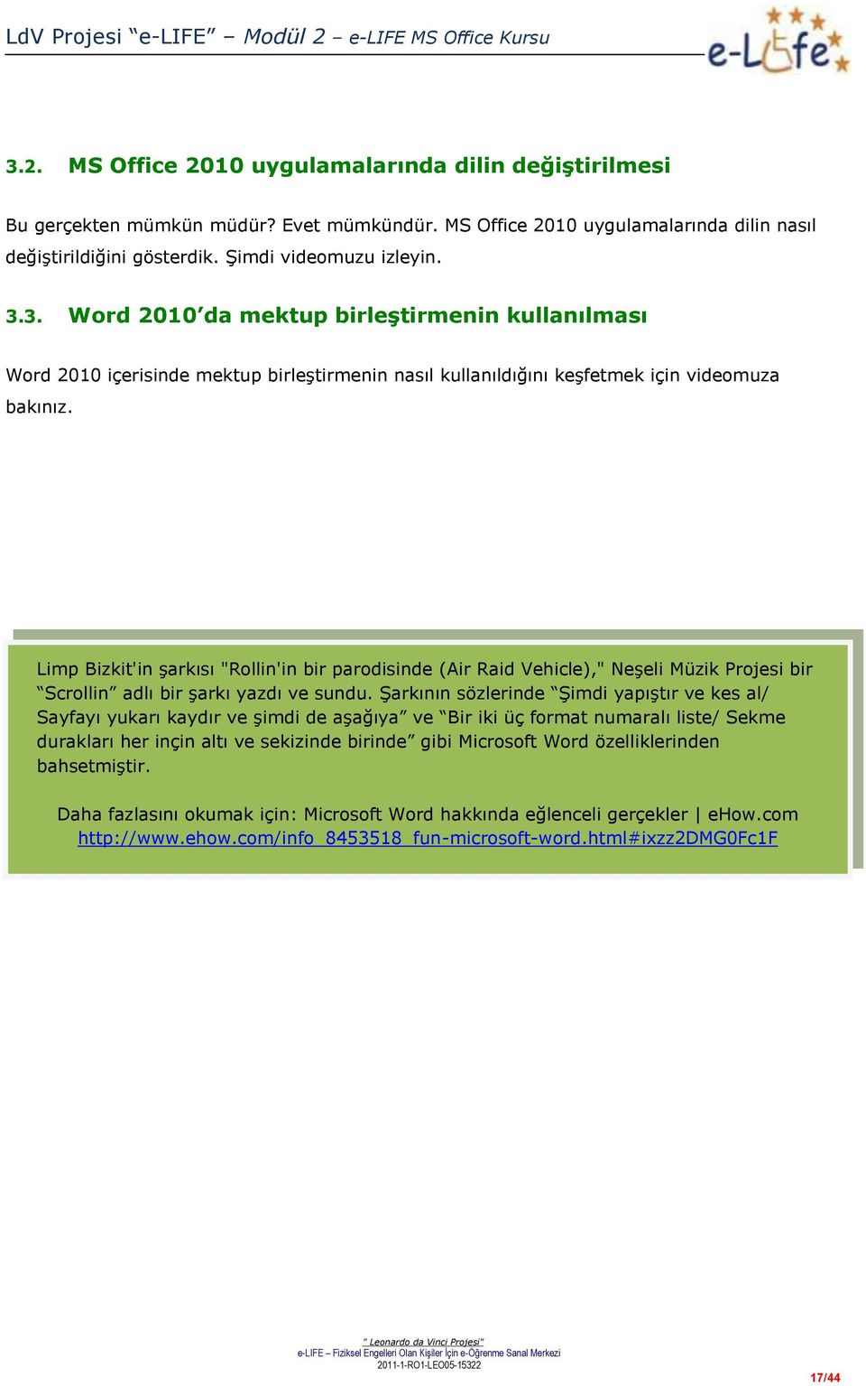 Şarkının sözlerinde Şimdi yapıştır ve kes al/ Sayfayı yukarı kaydır ve şimdi de aşağıya ve Bir iki üç format numaralı liste/ Sekme durakları her inçin altı ve sekizinde birinde gibi Microsoft Word