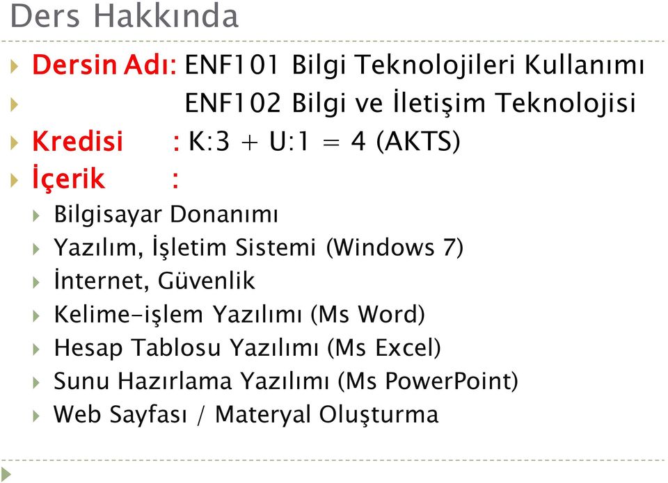 Sistemi (Windows 7) İnternet, Güvenlik Kelime-işlem Yazılımı (Ms Word) Hesap Tablosu