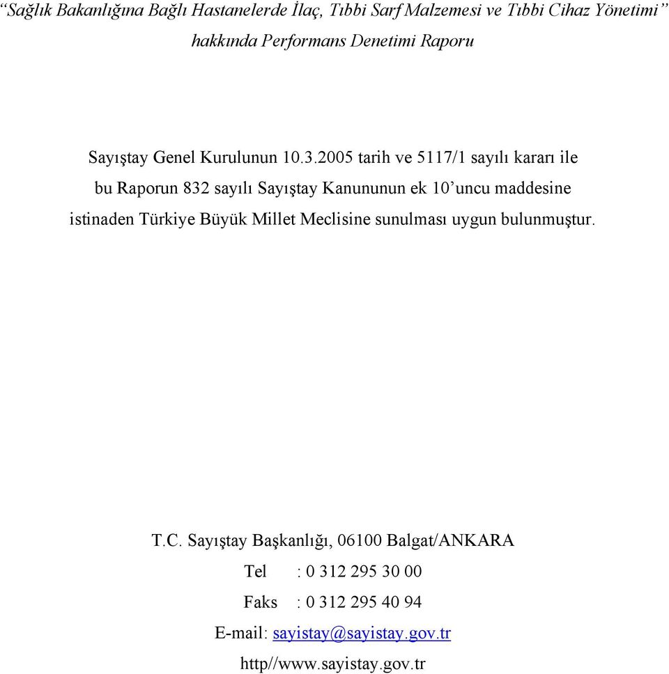 2005 tarih ve 5117/1 sayılı kararı ile bu Raporun 832 sayılı Sayıştay Kanununun ek 10 uncu maddesine istinaden Türkiye