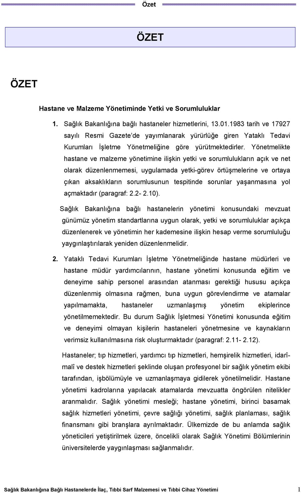 Yönetmelikte hastane ve malzeme yönetimine ilişkin yetki ve sorumlulukların açık ve net olarak düzenlenmemesi, uygulamada yetki-görev örtüşmelerine ve ortaya çıkan aksaklıkların sorumlusunun