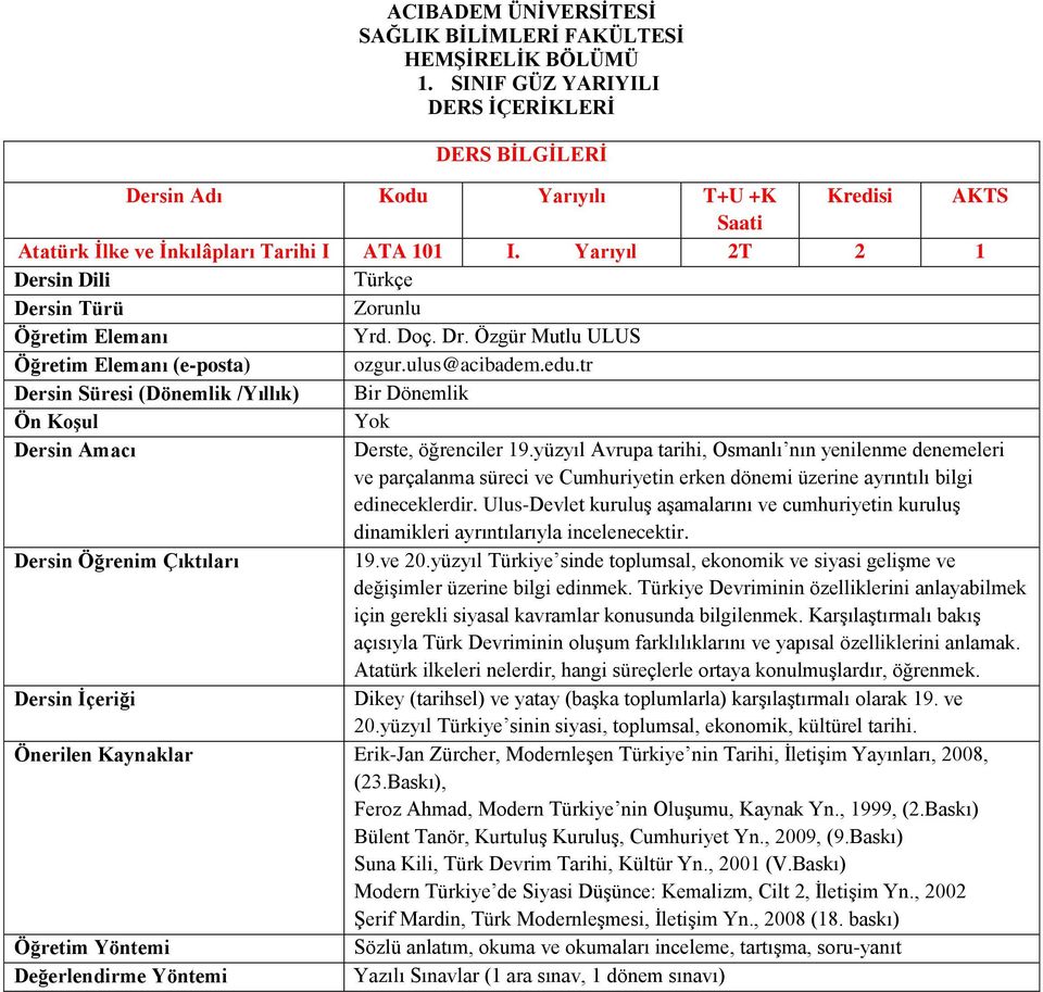 Özgür Mutlu ULUS Öğretim Elemanı (e-posta) ozgur.ulus@acibadem.edu.tr Dersin Süresi (Dönemlik /Yıllık) Bir Dönemlik Derste, öğrenciler 19.