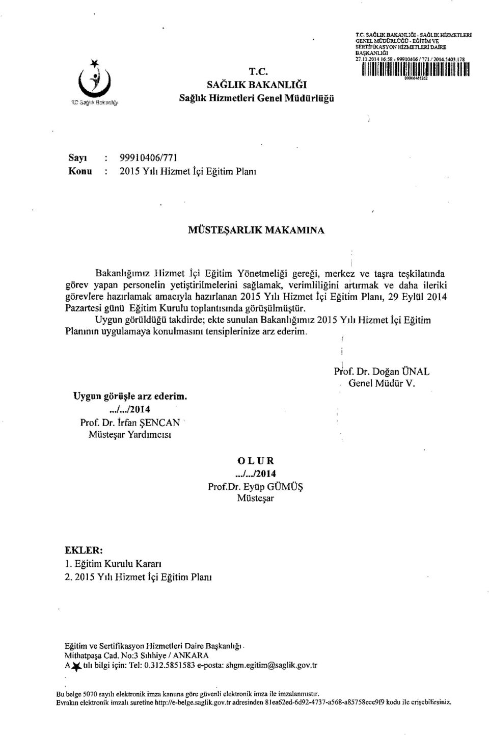 İçi Eğitim Yönetmeliği geregı, merkez ve taşra teşkilatında görev yapan personelin yetiştirilmelerini sağlamak, verimliliğini artırmak ve daha ileriki görevlere hazırlamak amacıyla hazırlanan 2015