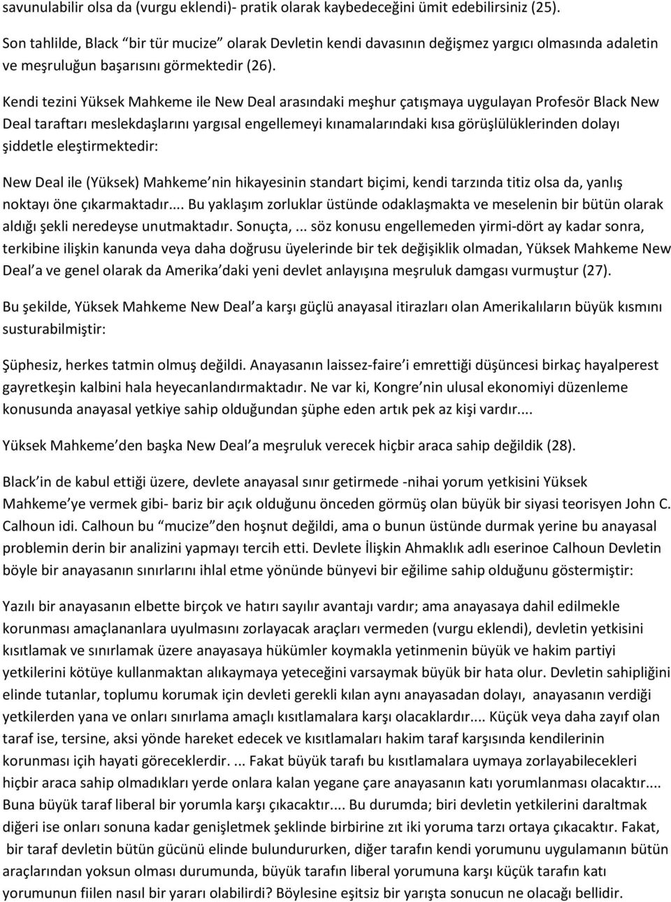 Kendi tezini Yüksek Mahkeme ile New Deal arasındaki meşhur çatışmaya uygulayan Profesör Black New Deal taraftarı meslekdaşlarını yargısal engellemeyi kınamalarındaki kısa görüşlülüklerinden dolayı