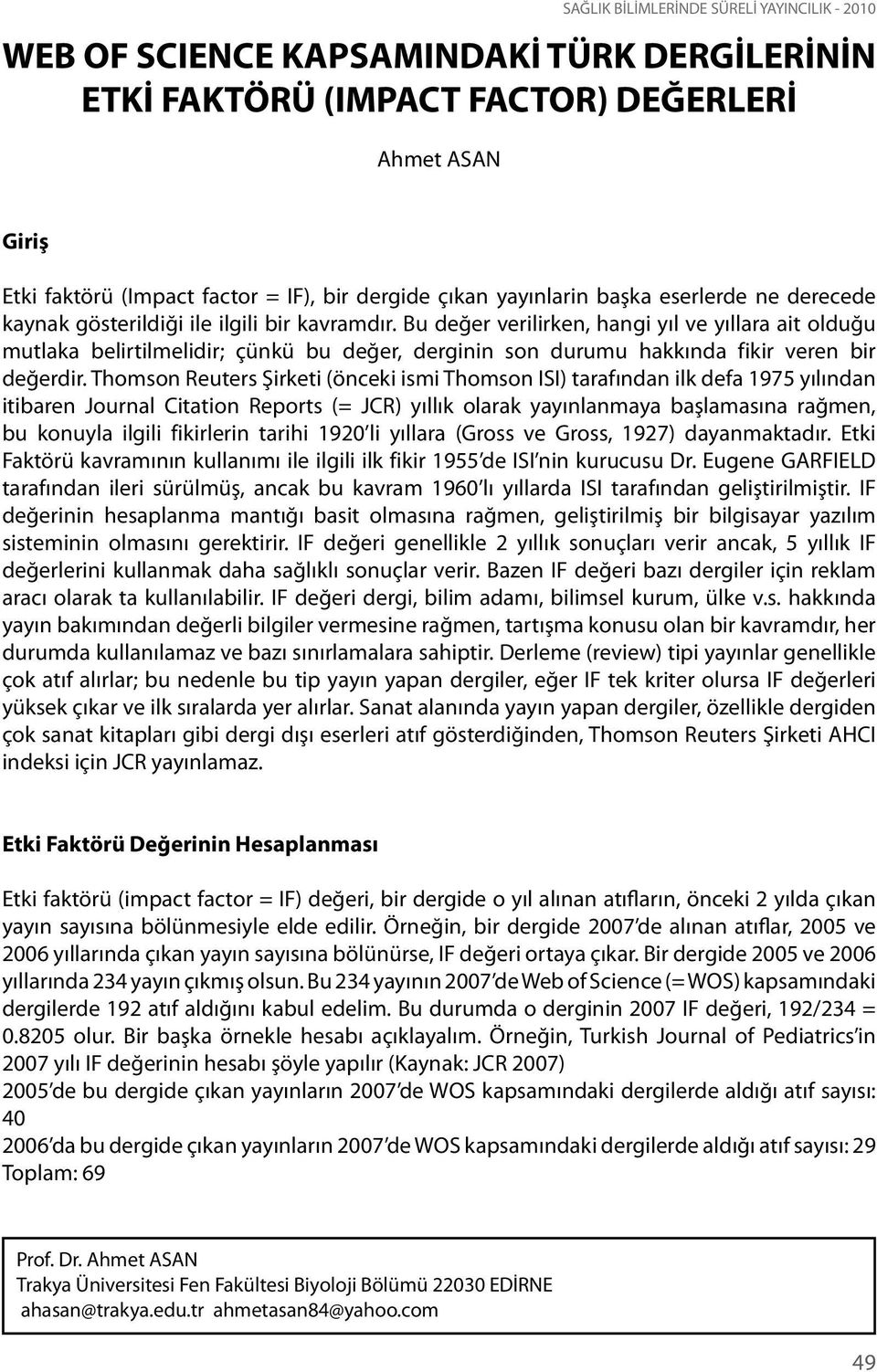 Bu değer verilirken, hangi yıl ve yıllara ait olduğu mutlaka belirtilmelidir; çünkü bu değer, derginin son durumu hakkında fikir veren bir değerdir.