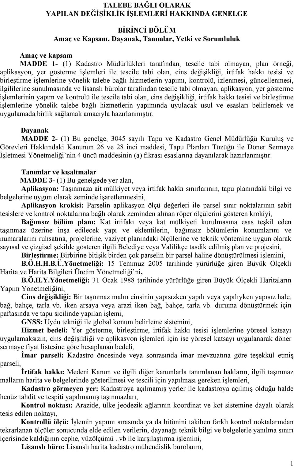 kontrolü, izlenmesi, güncellenmesi, ilgililerine sunulmasında ve lisanslı bürolar tarafından tescile tabi olmayan, aplikasyon, yer gösterme işlemlerinin yapım ve kontrolü ile tescile tabi olan, cins