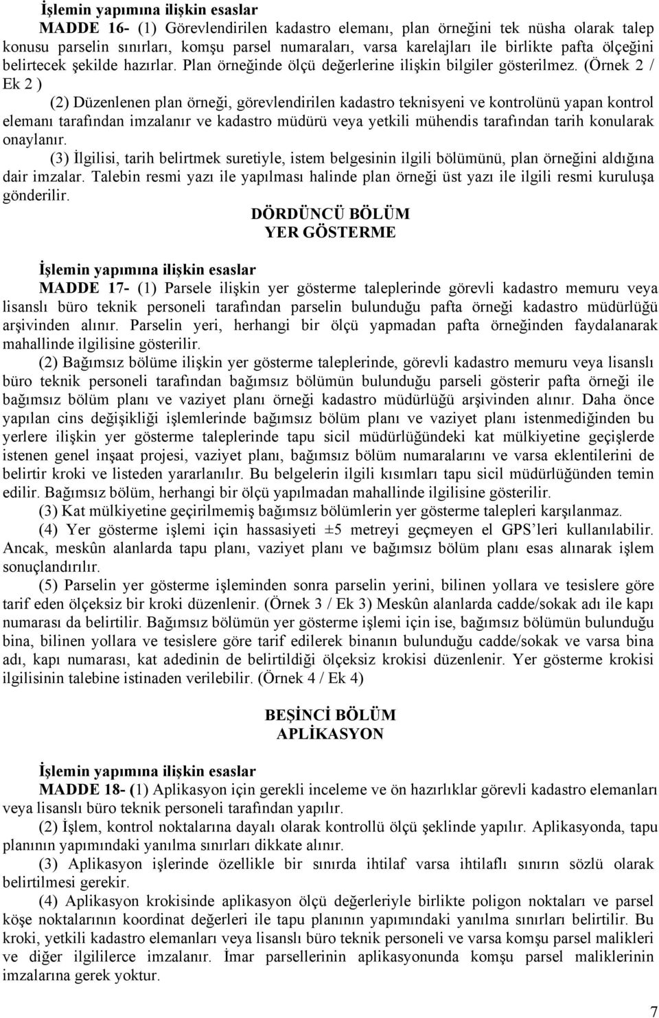 (Örnek 2 / Ek 2 ) (2) Düzenlenen plan örneği, görevlendirilen kadastro teknisyeni ve kontrolünü yapan kontrol elemanı tarafından imzalanır ve kadastro müdürü veya yetkili mühendis tarafından tarih