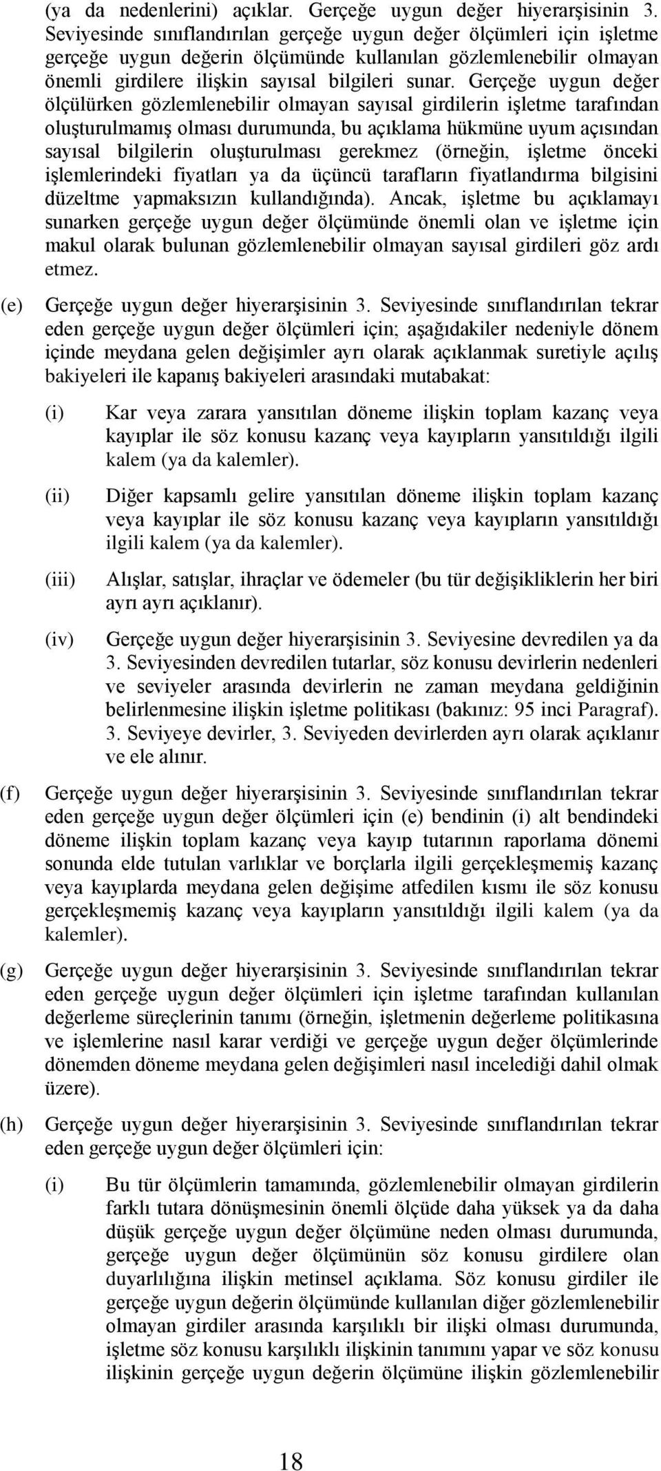 Gerçeğe uygun değer ölçülürken gözlemlenebilir olmayan sayısal girdilerin işletme tarafından oluşturulmamış olması durumunda, bu açıklama hükmüne uyum açısından sayısal bilgilerin oluşturulması