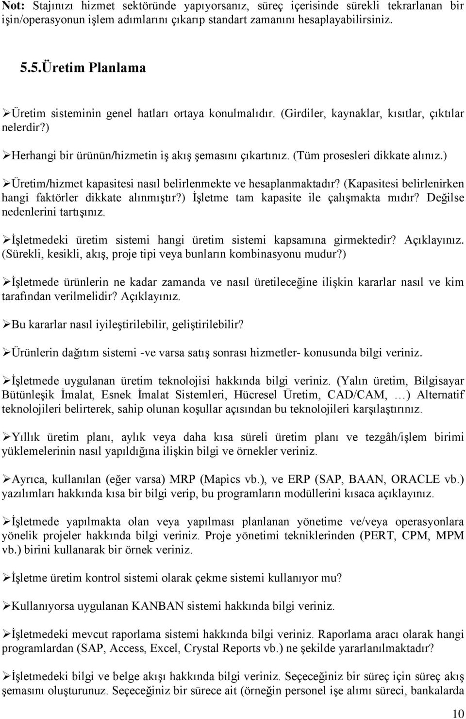 (Tüm prosesleri dikkate alınız.) Üretim/hizmet kapasitesi nasıl belirlenmekte ve hesaplanmaktadır? (Kapasitesi belirlenirken hangi faktörler dikkate alınmıştır?