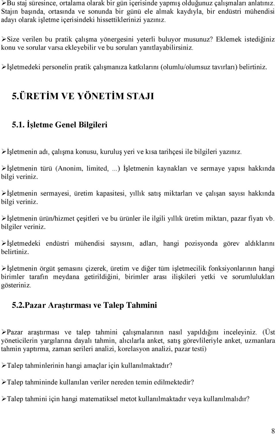 Size verilen bu pratik çalışma yönergesini yeterli buluyor musunuz? Eklemek istediğiniz konu ve sorular varsa ekleyebilir ve bu soruları yanıtlayabilirsiniz.