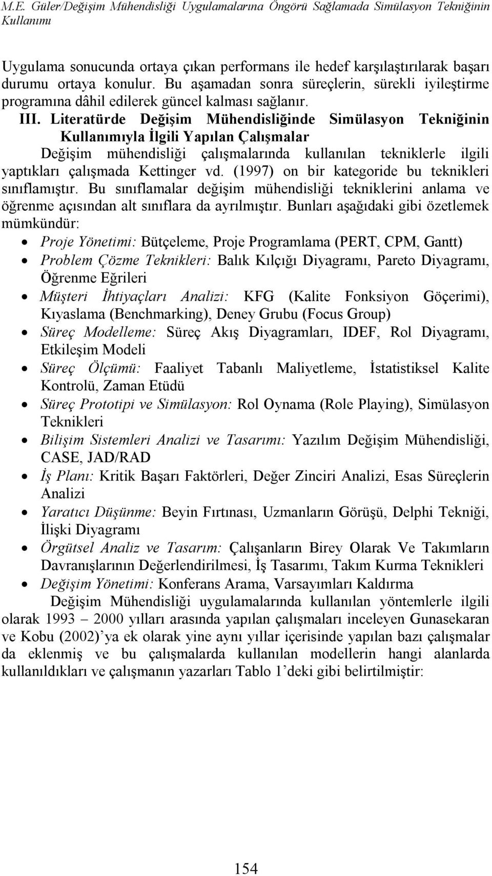 Literatürde Değişim Mühendisliğinde Simülasyon Tekniğinin Kullanımıyla İlgili Yapılan Çalışmalar Değişim mühendisliği çalışmalarında kullanılan tekniklerle ilgili yaptıkları çalışmada Kettinger vd.