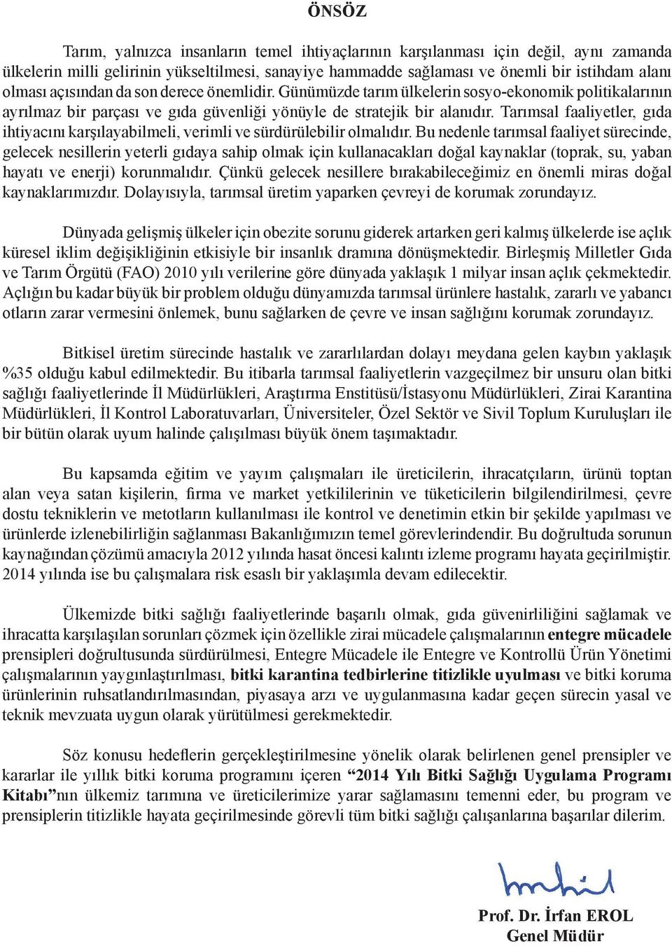 Tarımsal faaliyetler, gıda ihtiyacını karşılayabilmeli, verimli ve sürdürülebilir olmalıdır.