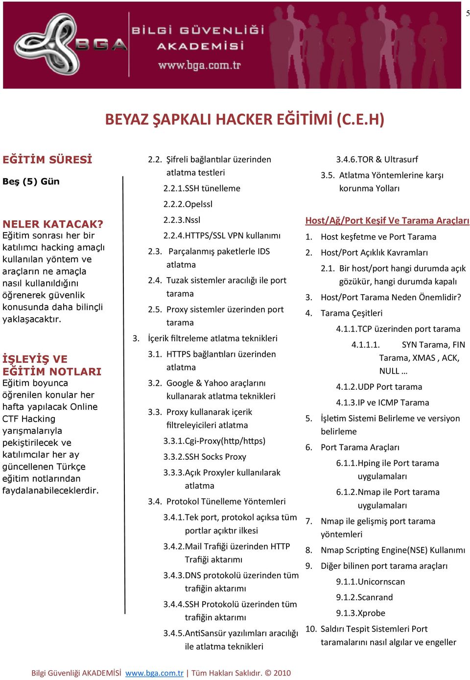 3.1. Cgi-Proxy(http/https) 3.3.2. SSH Socks Proxy 3.3.3. Açık Proxyler kullanılarak atlatma 3.4. Protokol Tünelleme Yöntemleri 3.4.1. Tek port, protokol açıksa tüm portlar açıktır ilkesi 3.4.2. Mail Trafiği üzerinden HTTP Trafiği aktarımı 3.