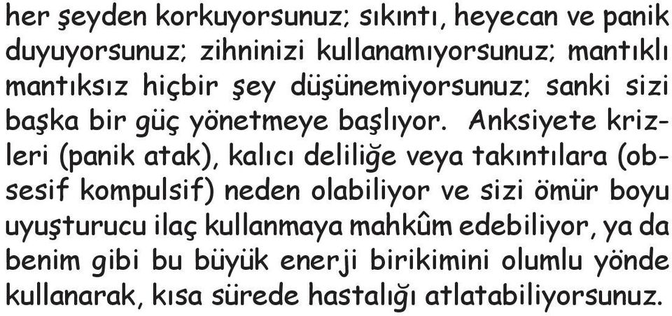 Anksiyete krizleri (panik atak), kalıcı deliliğe veya takıntılara (obsesif kompulsif) neden olabiliyor ve sizi ömür