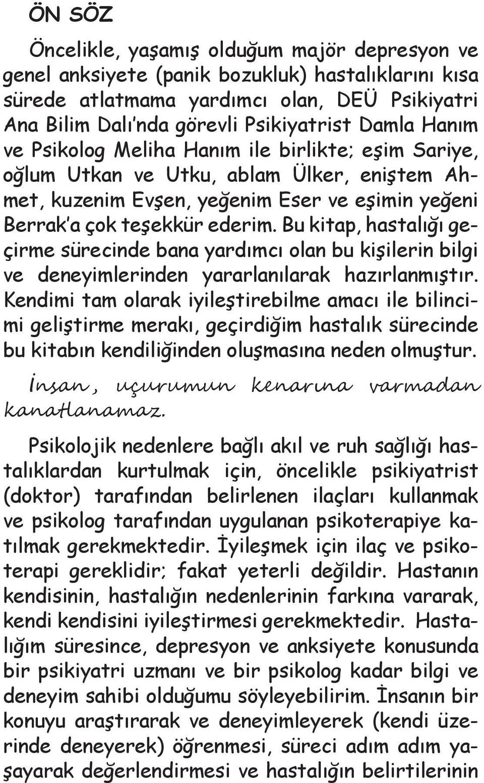 Bu kitap, hastalığı geçirme sürecinde bana yardımcı olan bu kişilerin bilgi ve deneyimlerinden yararlanılarak hazırlanmıştır.