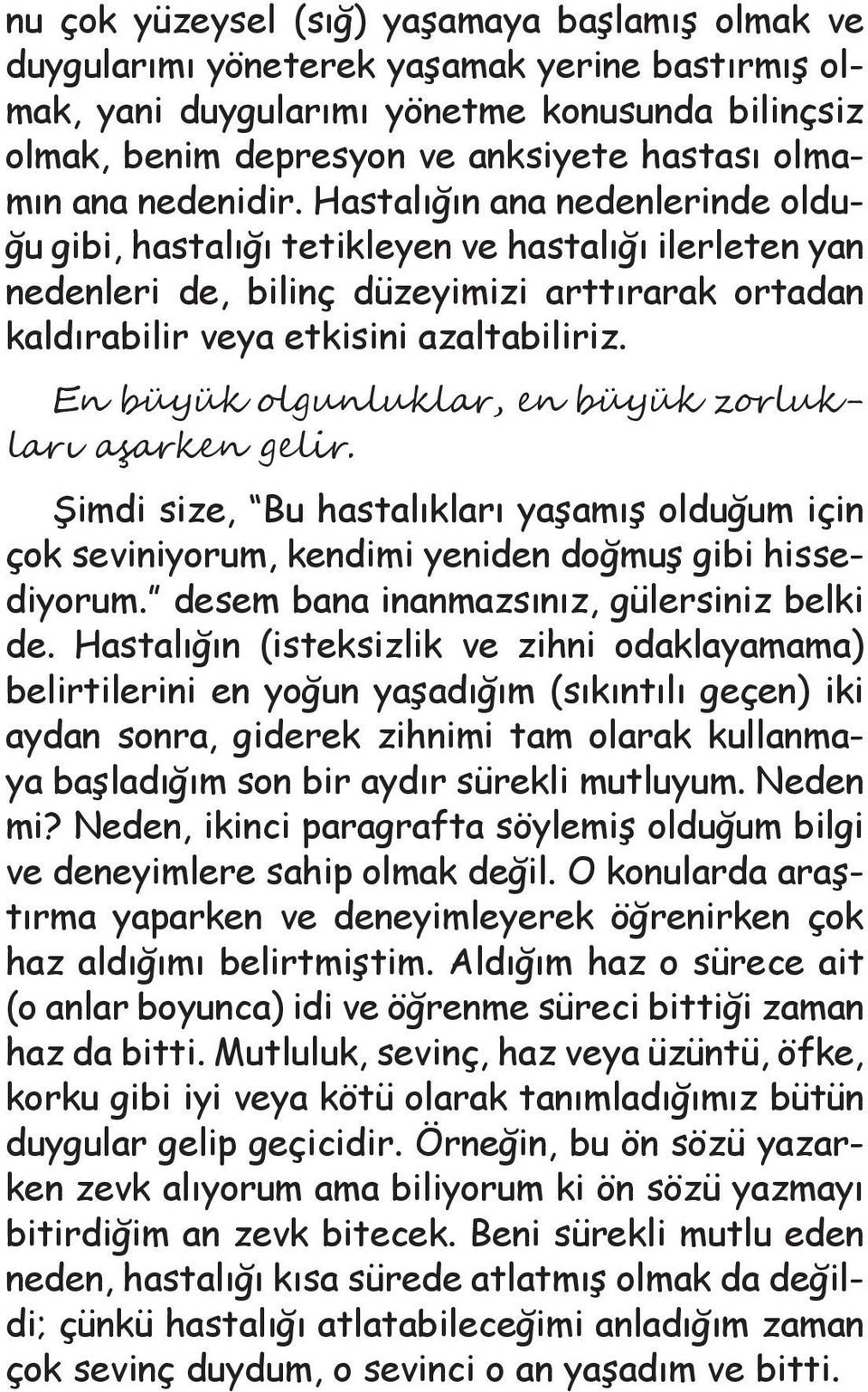 En büyük olgunluklar, en büyük zorlukları aşarken gelir. Şimdi size, Bu hastalıkları yaşamış olduğum için çok seviniyorum, kendimi yeniden doğmuş gibi hissediyorum.